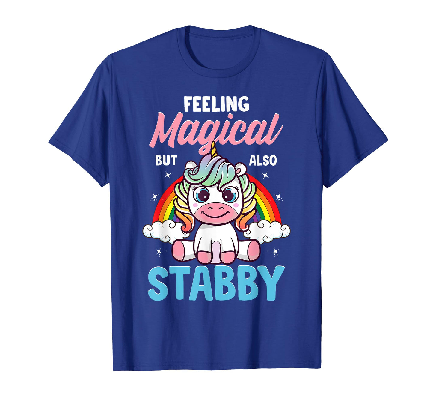 Feeling Magical But Also Stabby Funny Unicorn Rainbow Gift T-Shirt