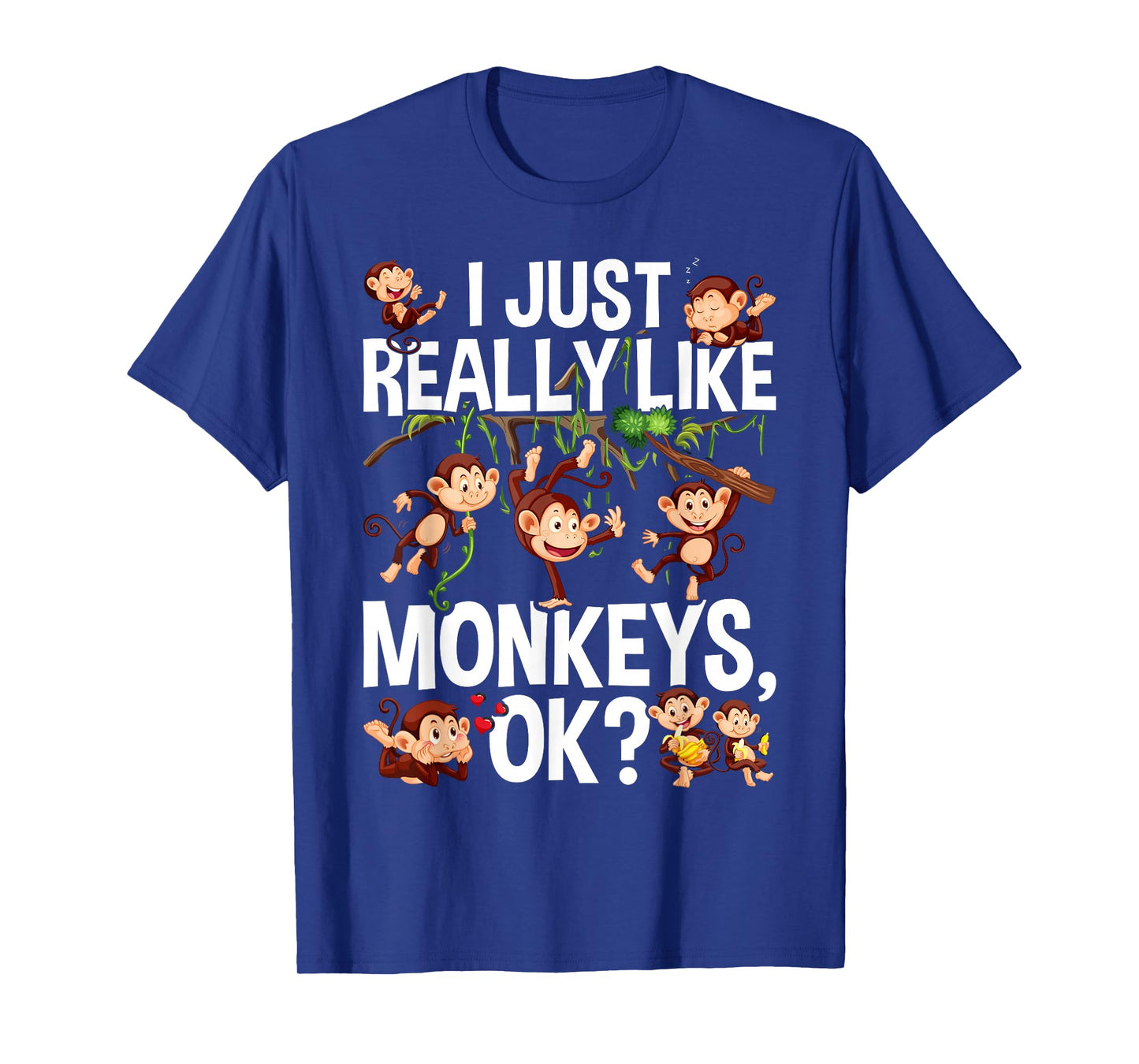 I Just Really Like Monkeys OK? Funny Monkey T-Shirt
