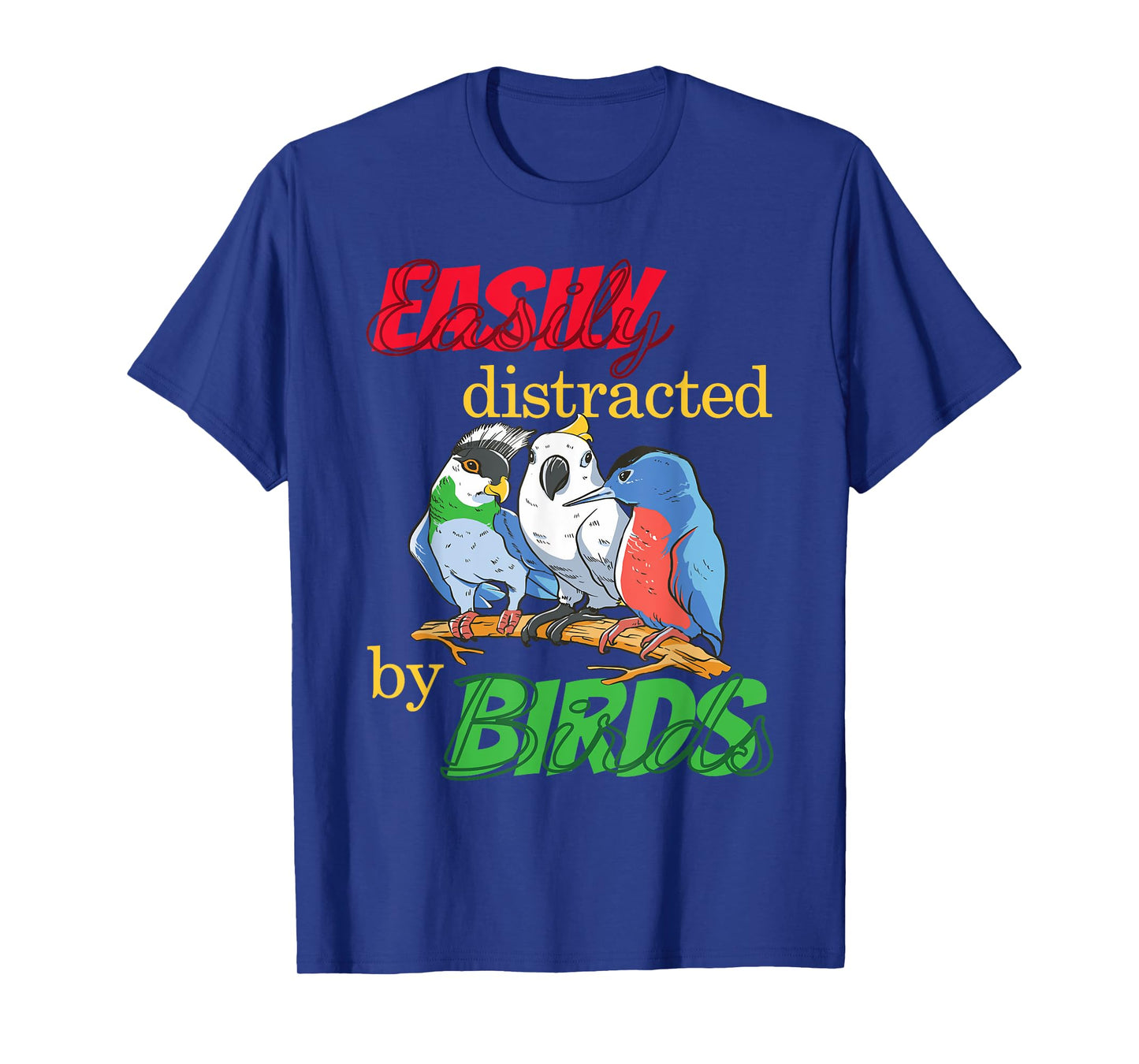 Easily Distracted By Birds Funny Bird Lover T-Shirt