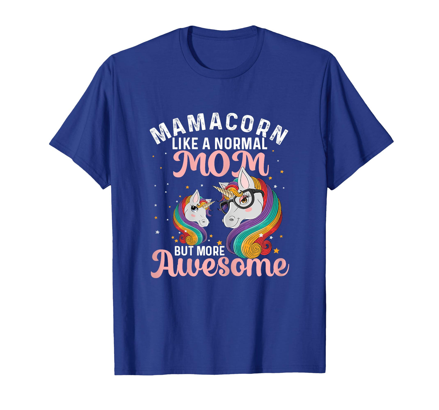 Mamacorn Like A Normal Mom But More Awesome Unicorn Lover T-Shirt