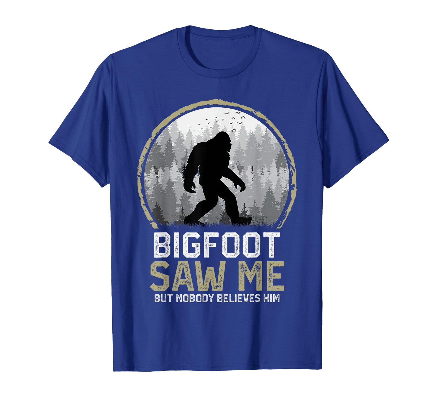 Bigfoot Saw Me Nobody Believes Him Funny Sasquatch Bigfoot T-Shirt
