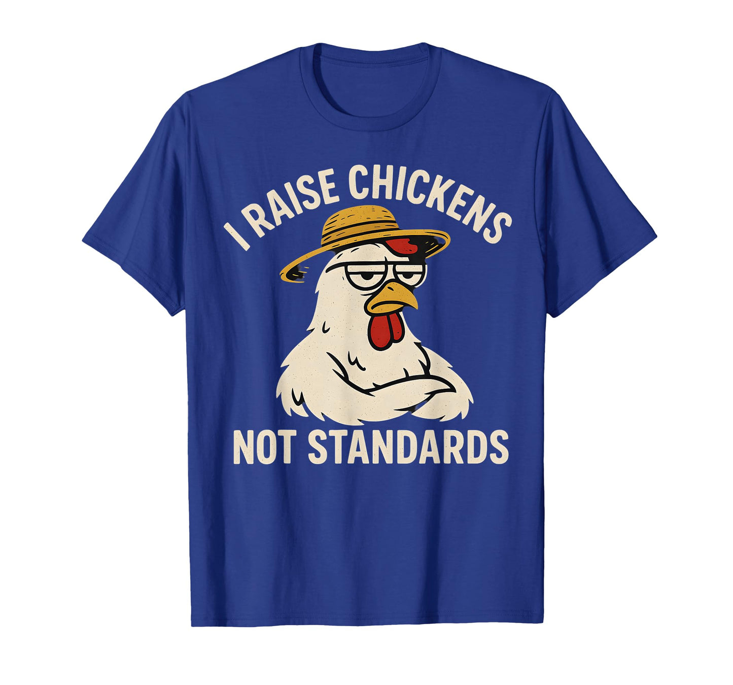 I Raise Chickens Not Standards Chicken Coop Humor T-Shirt