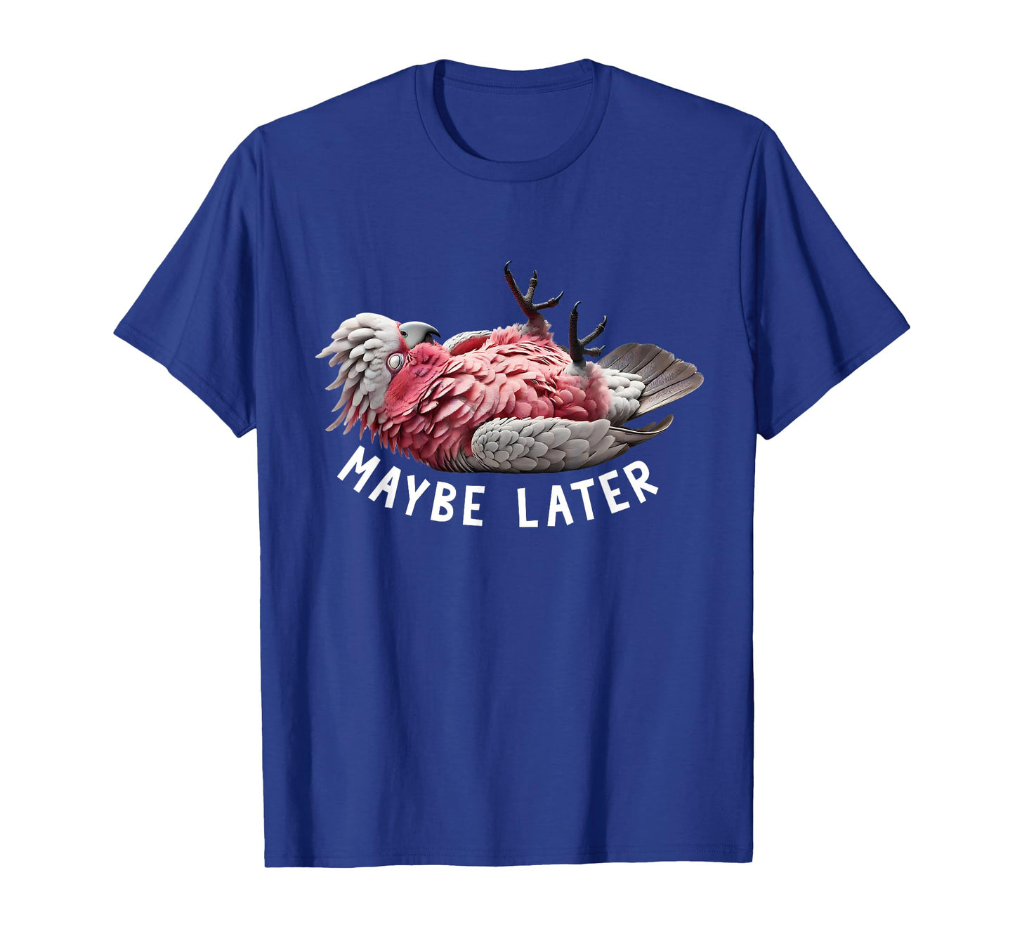 Funny Cockatoo Galah Maybe Later Cute Parrot Lover Birding T-Shirt