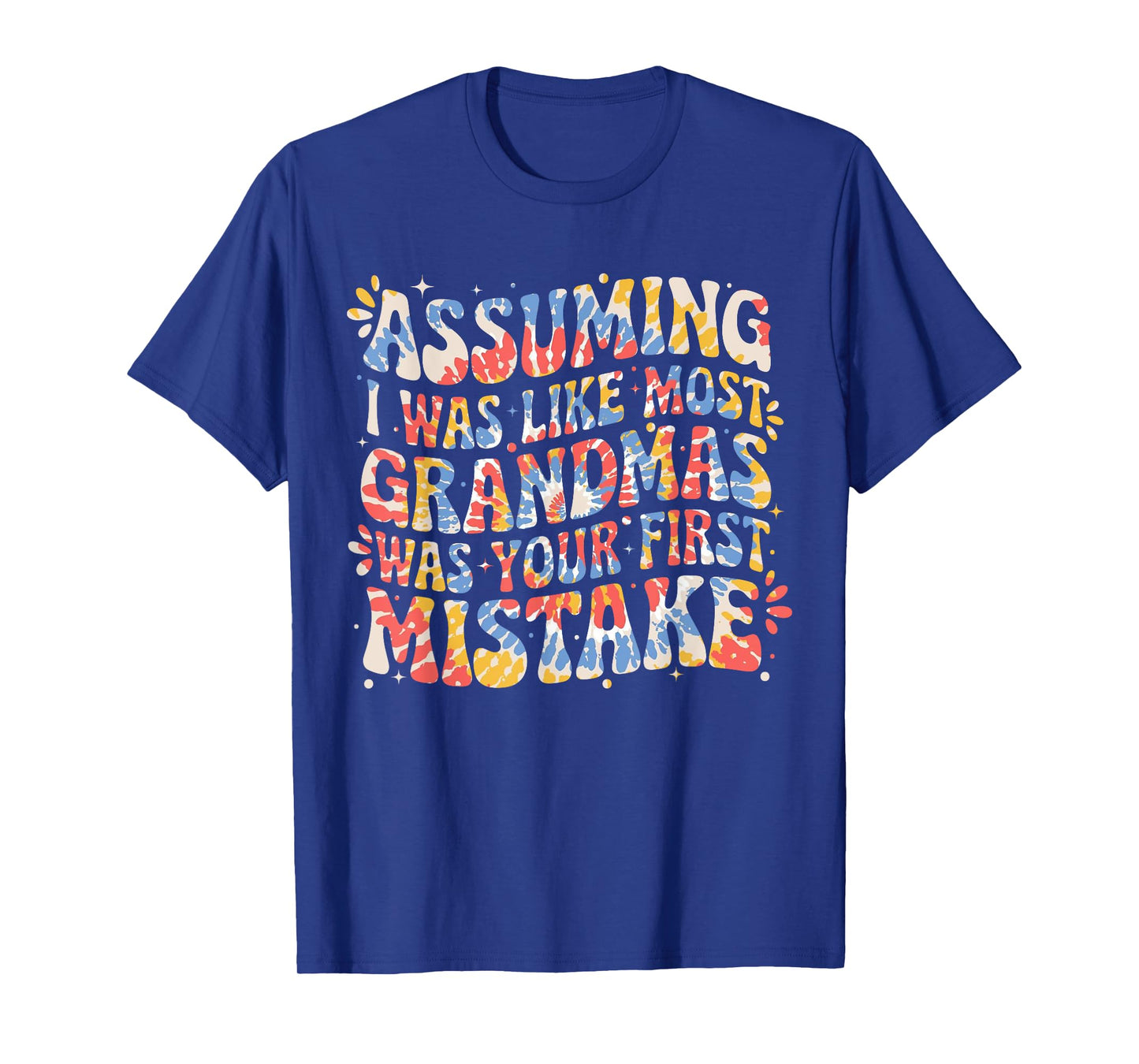 Assuming I Was Like Most Grandmas Was Your First Mistake T-Shirt