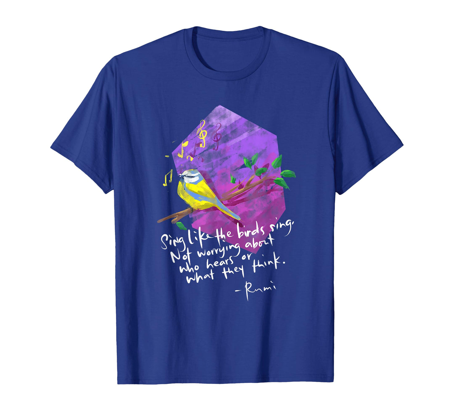 Sing Like The Birds Sing - Inspirational Rumi Quote T-Shirt