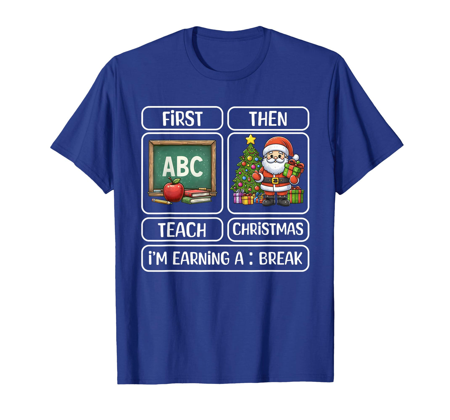 First Teach Then Christmas I'm Earning A Break Xmas Teacher T-Shirt