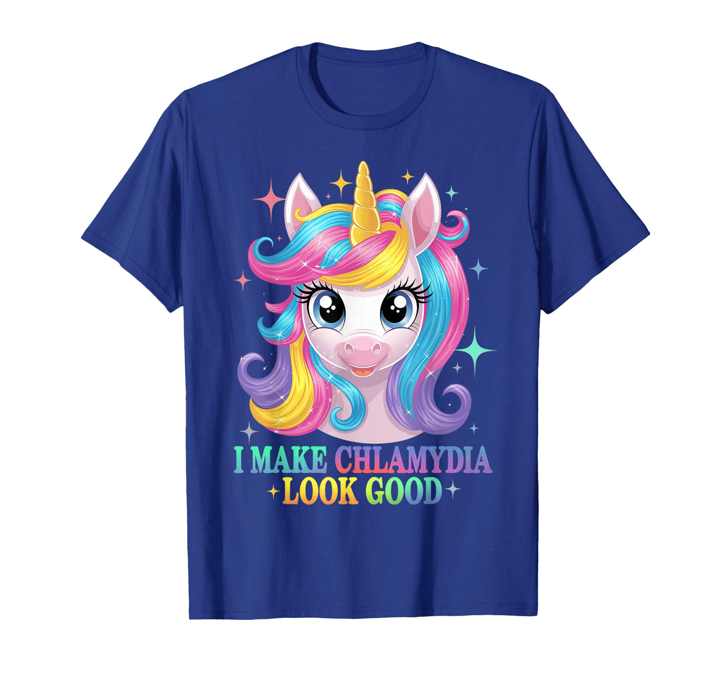 I Make Chlamydia Look Good - Unicorn Rainbow Chlamydia T-Shirt