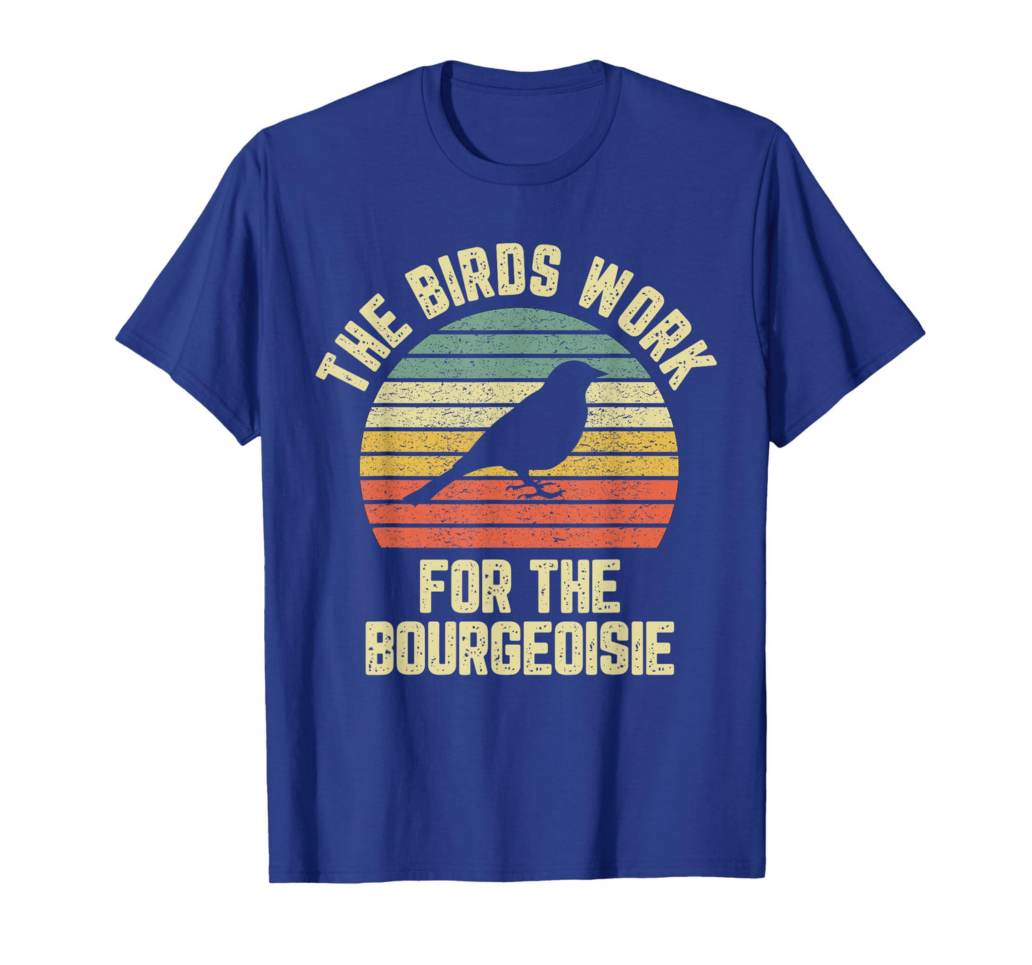 Funny The Birds Work for the Bourgeoisie T-Shirt