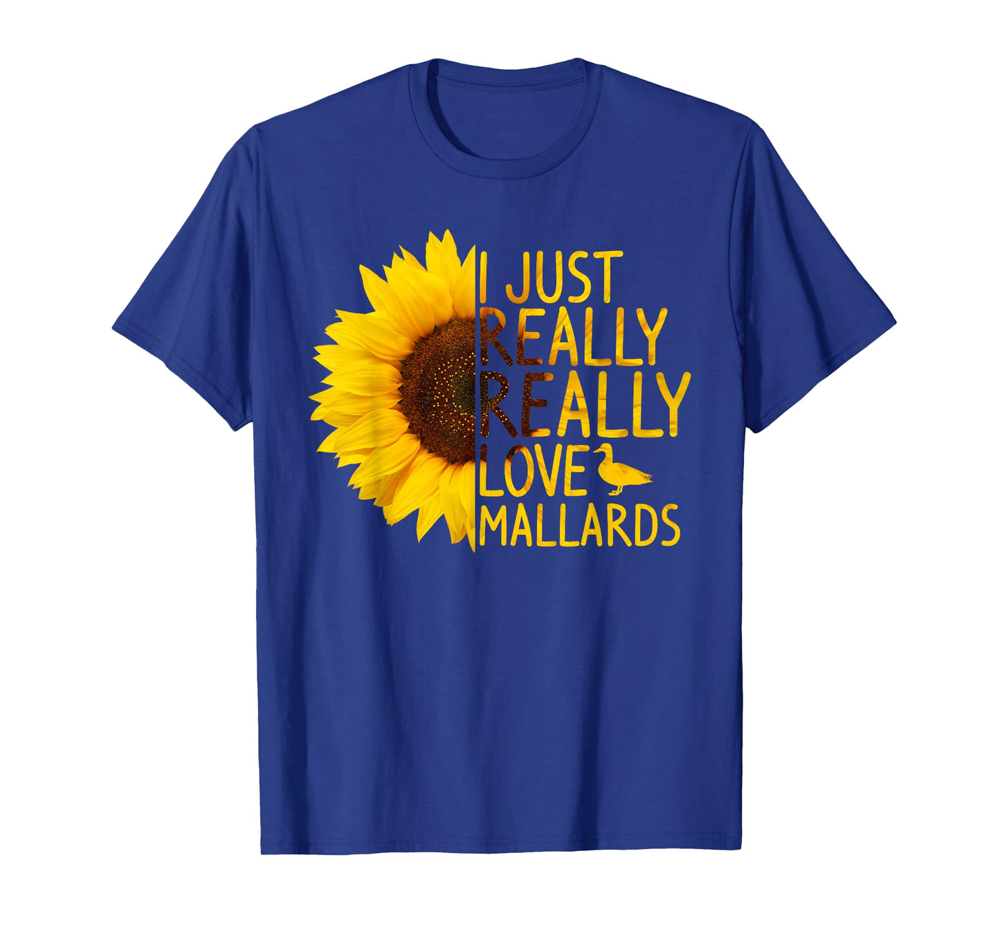 I Just Really Love Mallards Gift Women Men Duck Sunflower T-Shirt