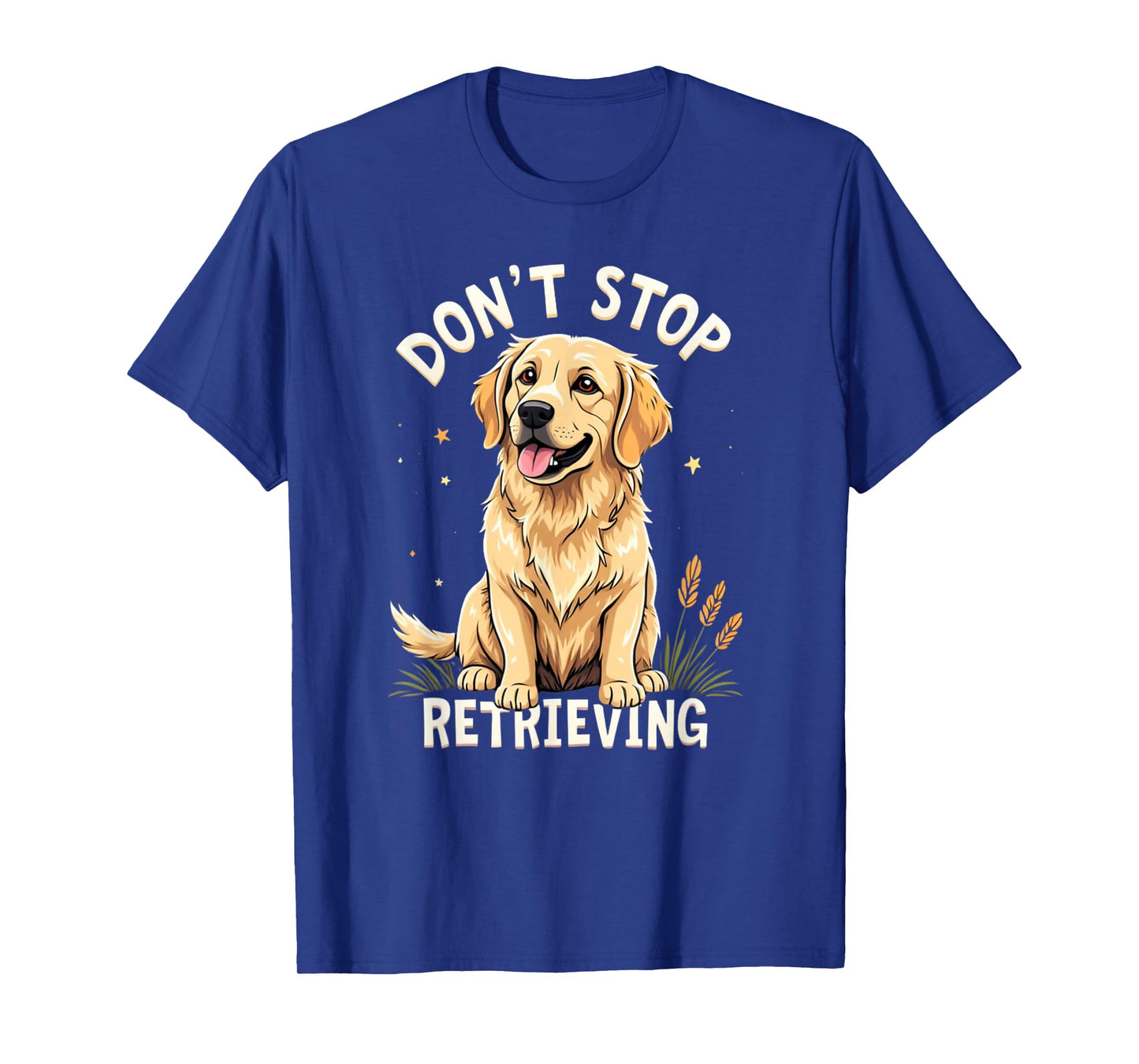 Don't Stop Retrieving T-Shirt