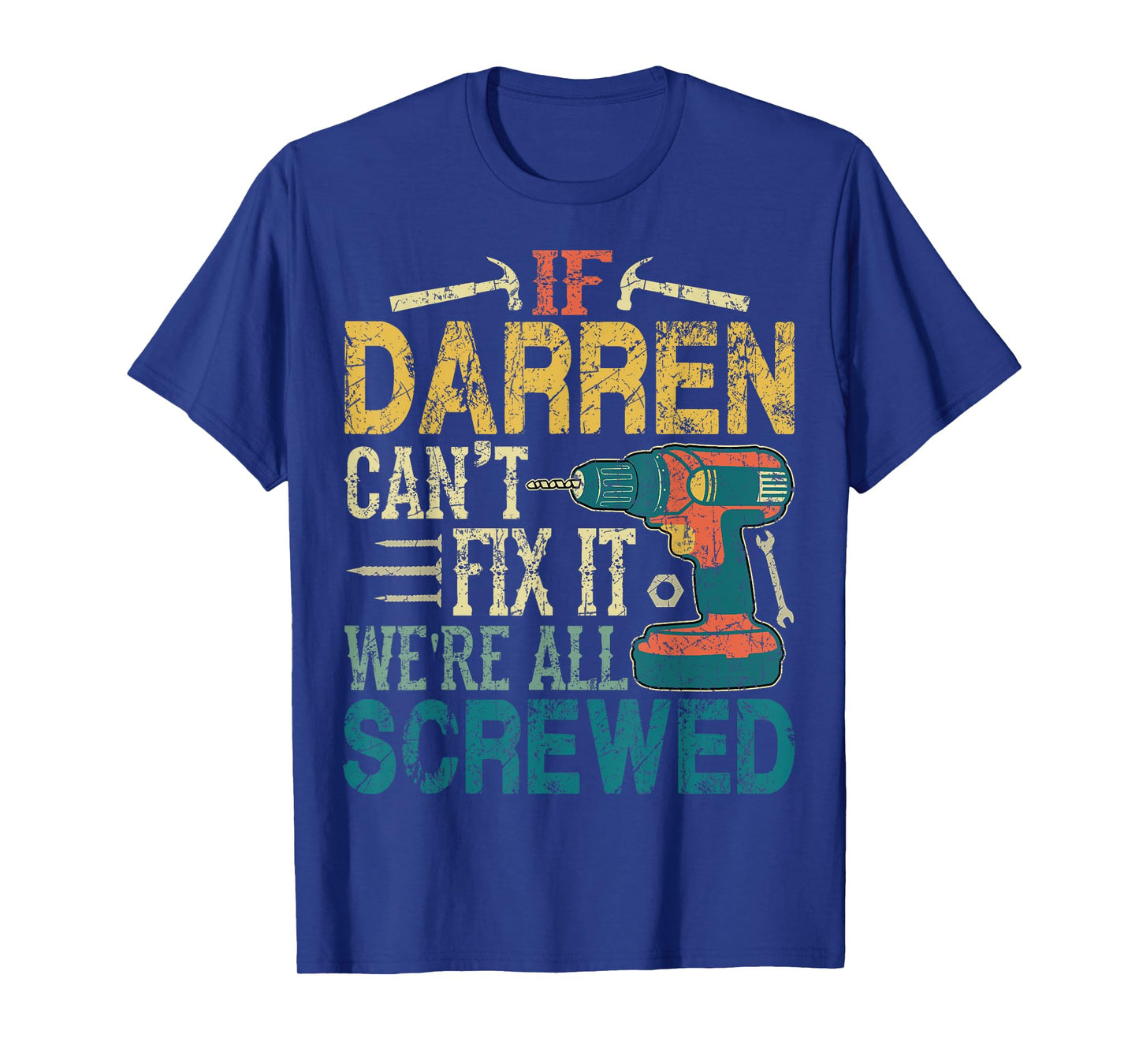 If Darren Can't Fix it We're All Screwed Funny Fathers Gift T-Shirt