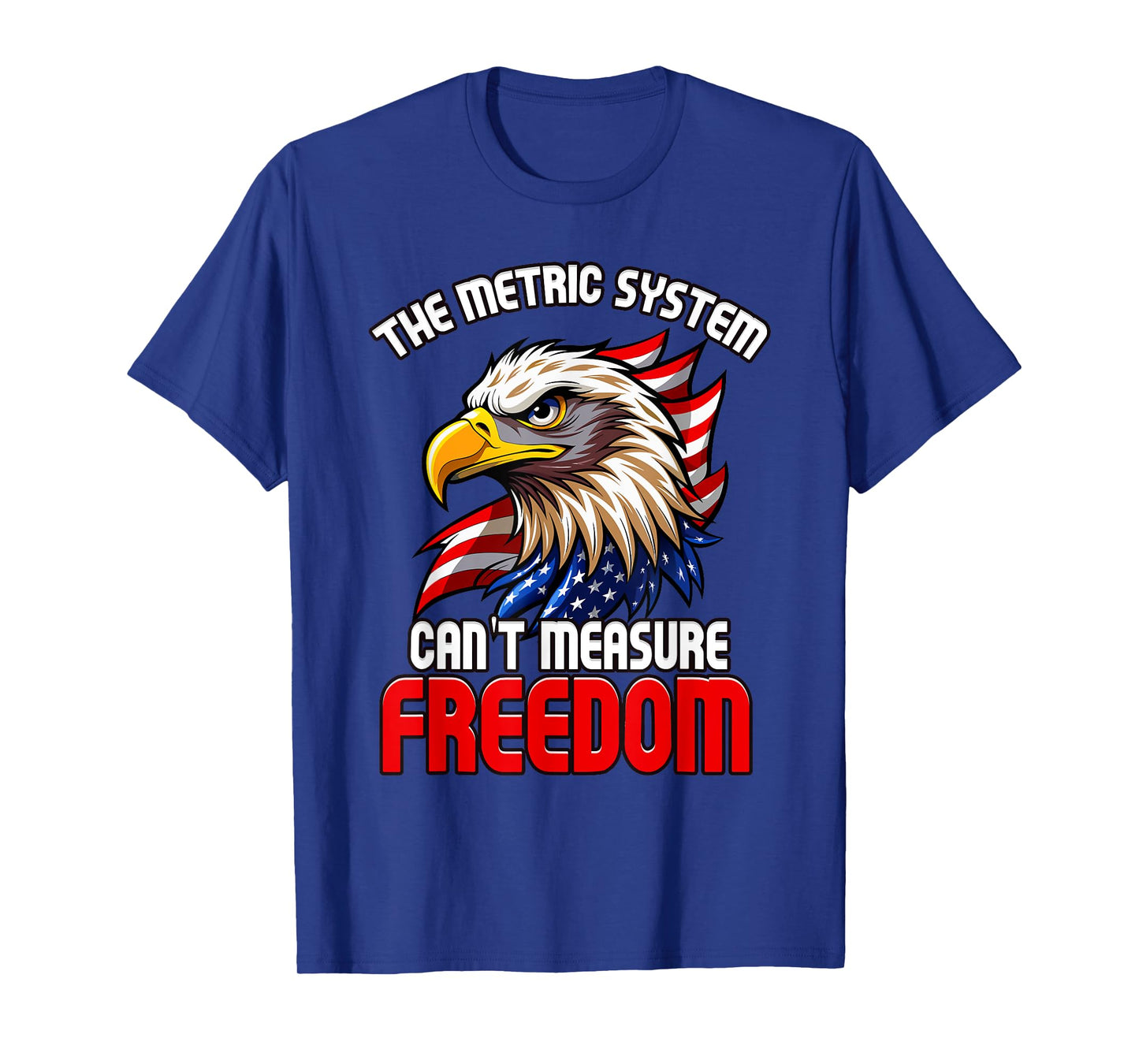 The Metric System Can't Measure Freedom 4th of July Eagle T-Shirt