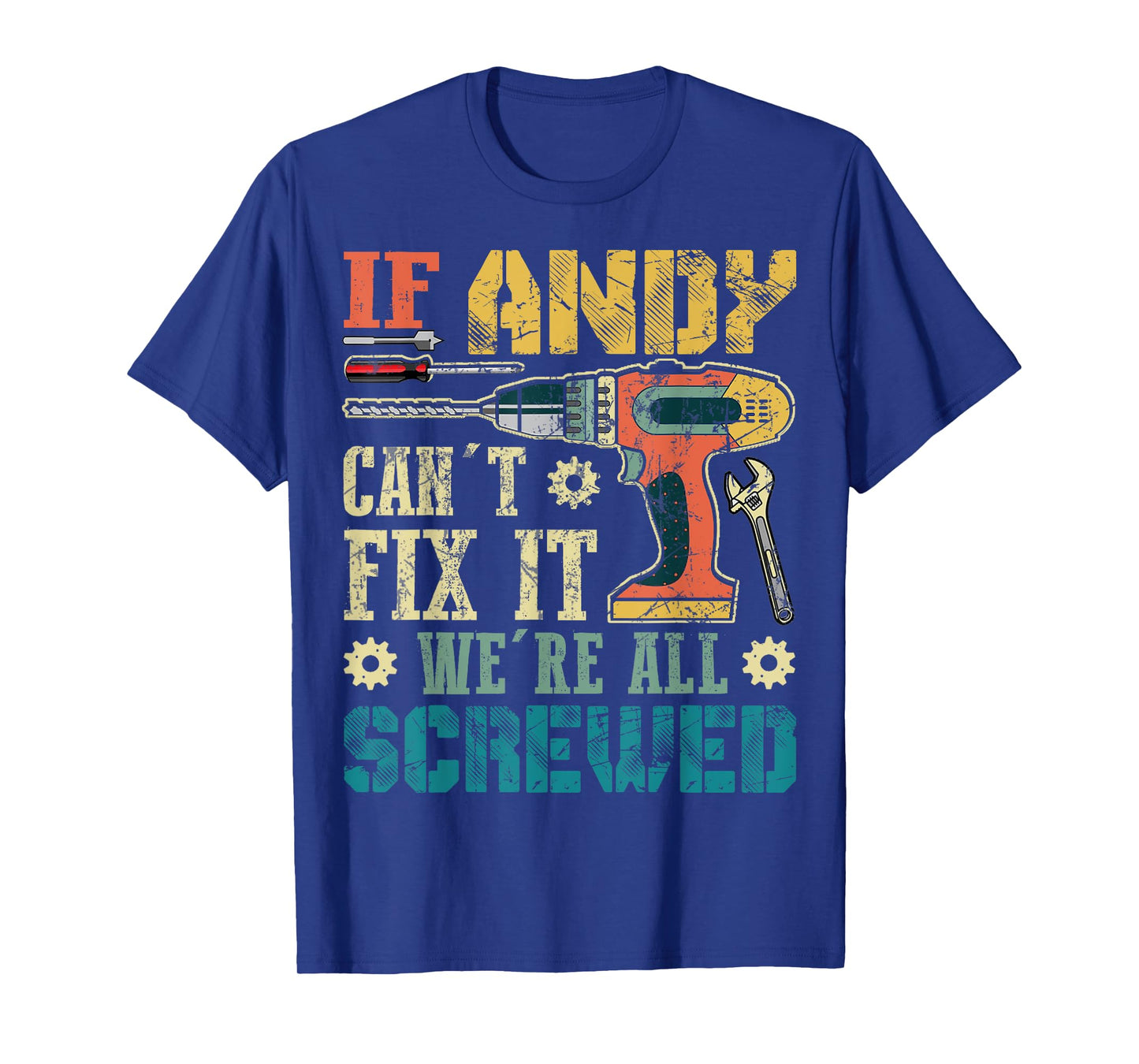 If Andy Can't Fix it We're All Screwed Funny Fathers Gift T-Shirt
