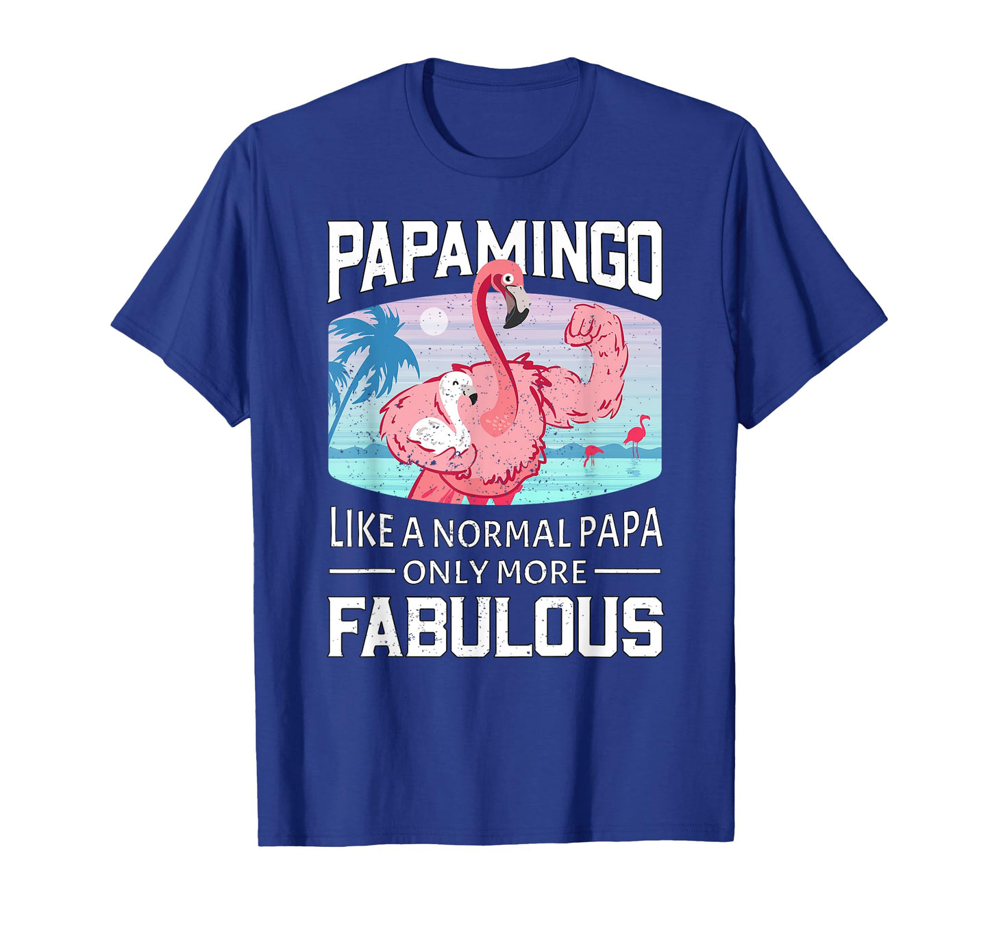Papamingo Like A Normal Papa Only More Fabulous Flamingo Dad T-Shirt