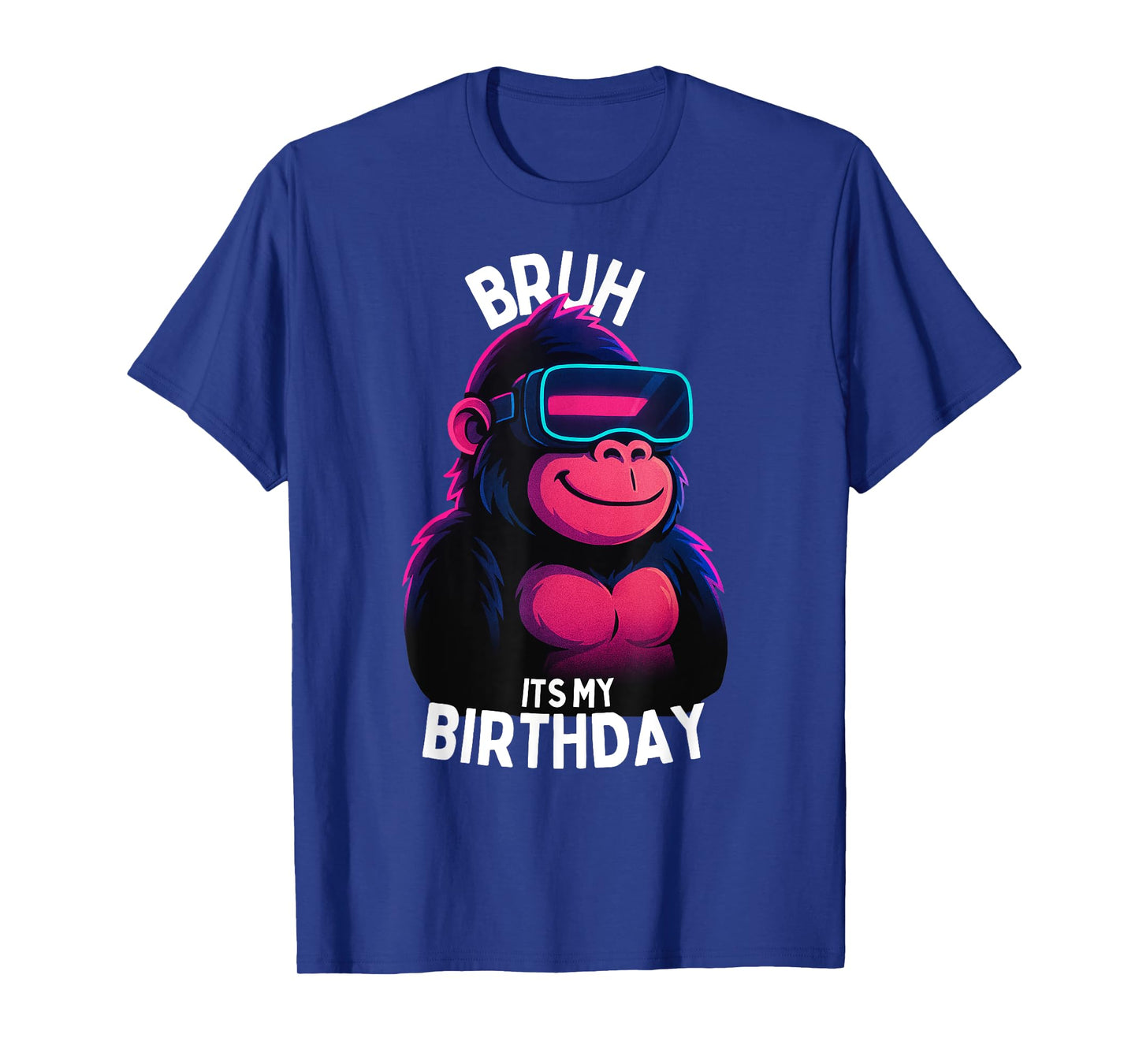 Bruh It's My Birthday Boys Adult Man Woman T-Shirt
