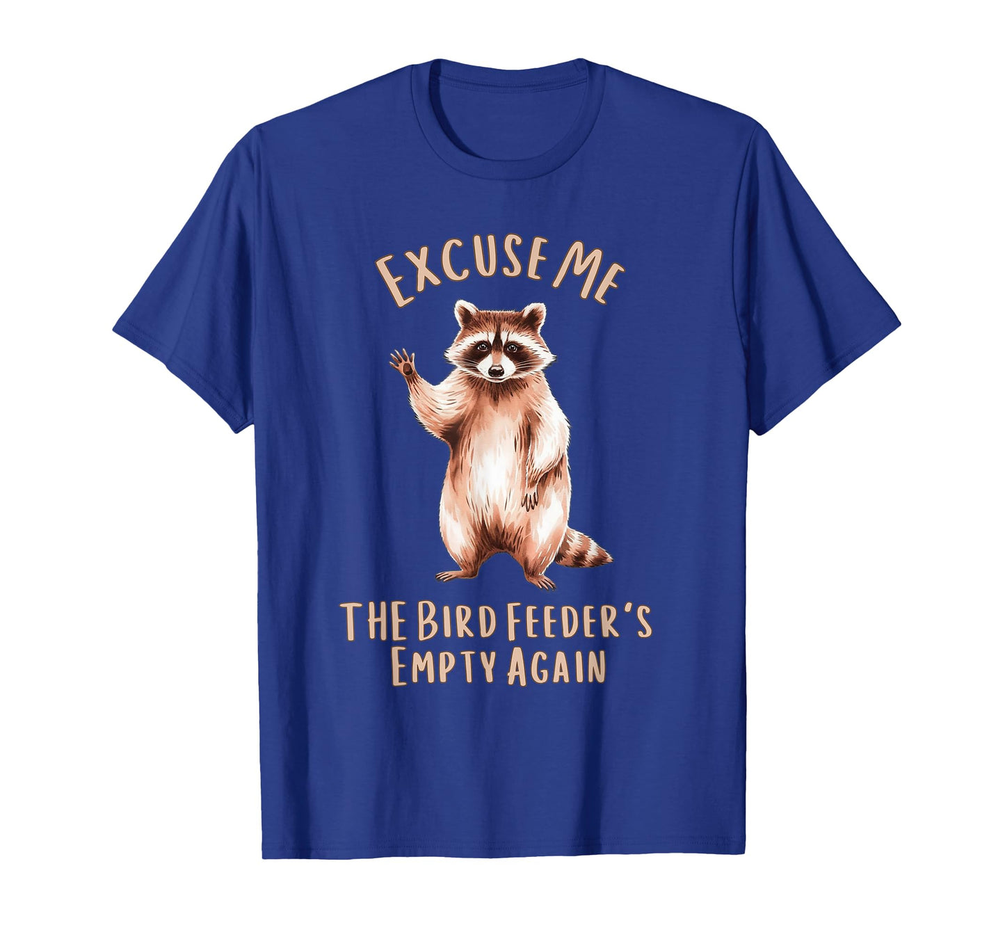 Funny Raccoon Excuse Me, Bird Feeder's Empty Again T-Shirt