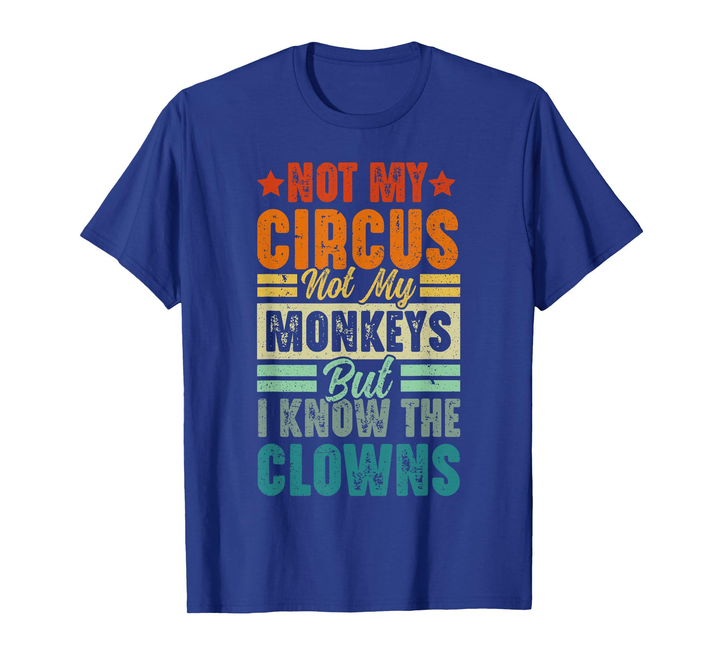 Not My Circus Not My Monkeys But I Know The Clowns T-Shirt