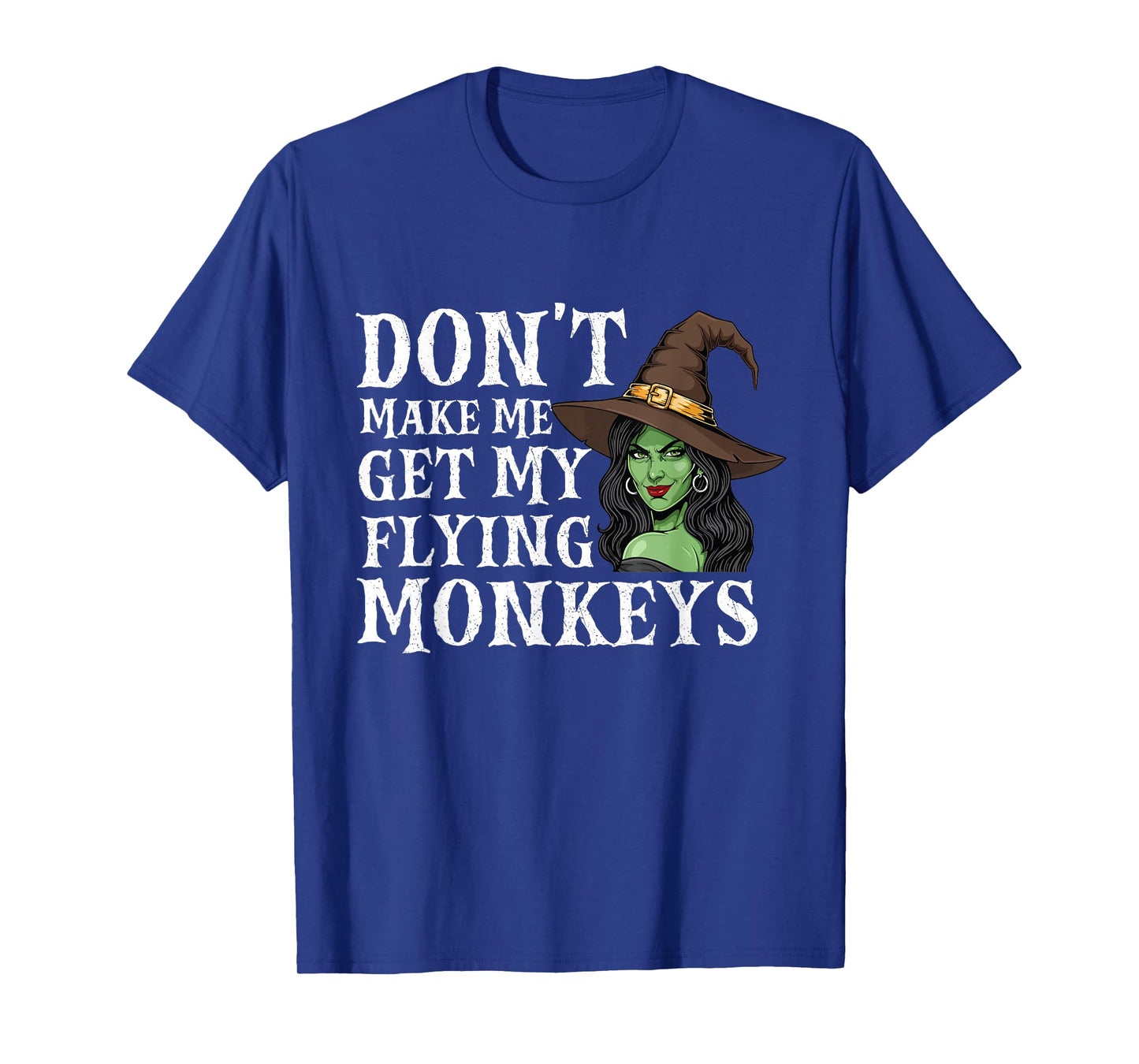 Don't Make Me Get My Flying Monkeys - Witch Halloween Mom T-Shirt