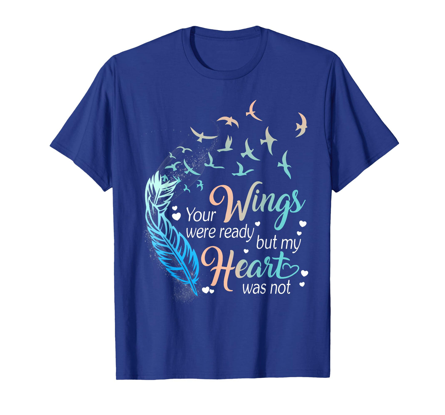 Your wings were ready but my heart was not T-Shirt