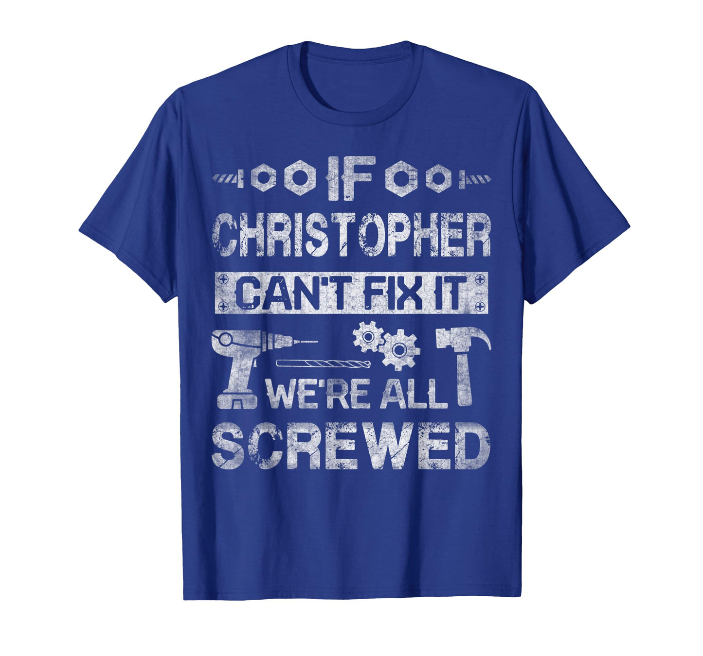 Mens If Christopher Can't Fix it We're All Screwed Fathers Gift T-Shirt