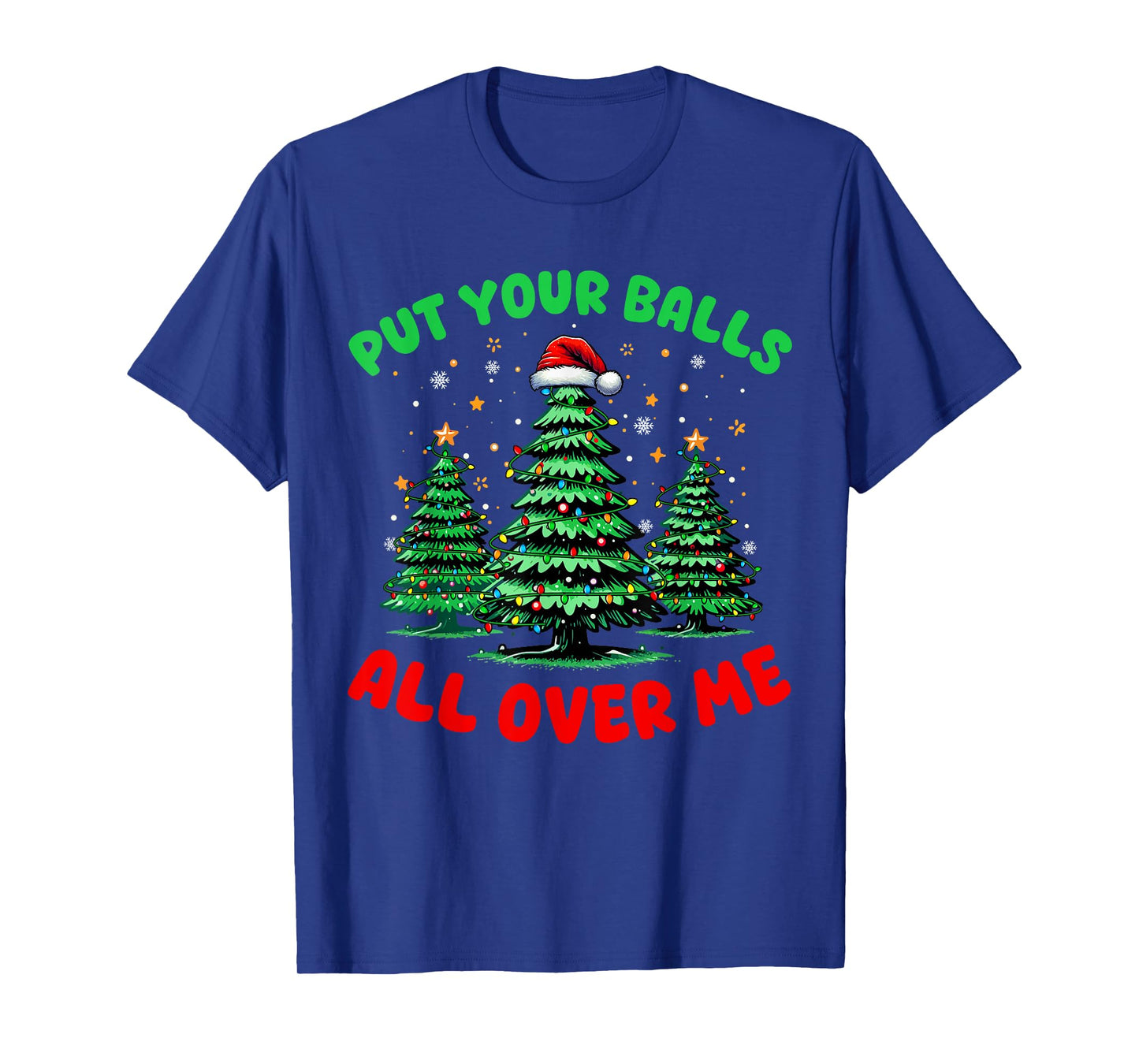 Put Your Balls All Over On Me Christmas Trees Naughty Couple T-Shirt