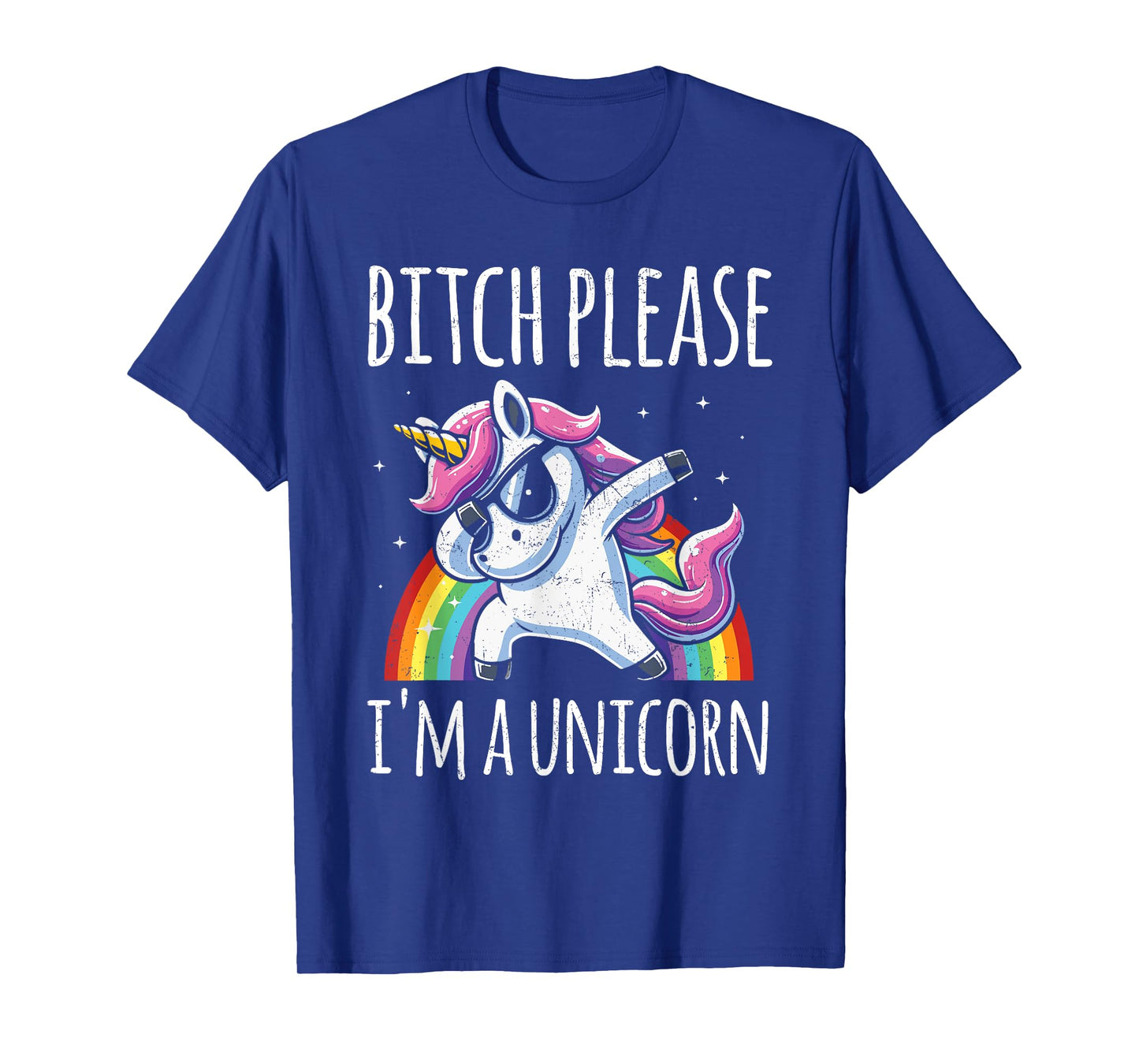 Bitch Please I'm A Unicorn Funny Sarcastic Humor Distressed T-Shirt