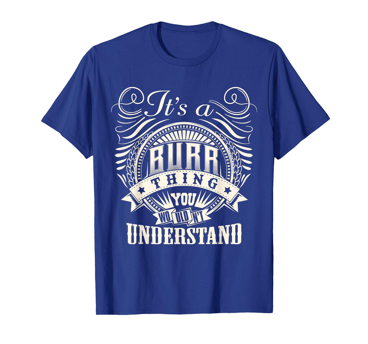 It's A BURR Thing You Wouldn't Understand BURR Family T-Shirt