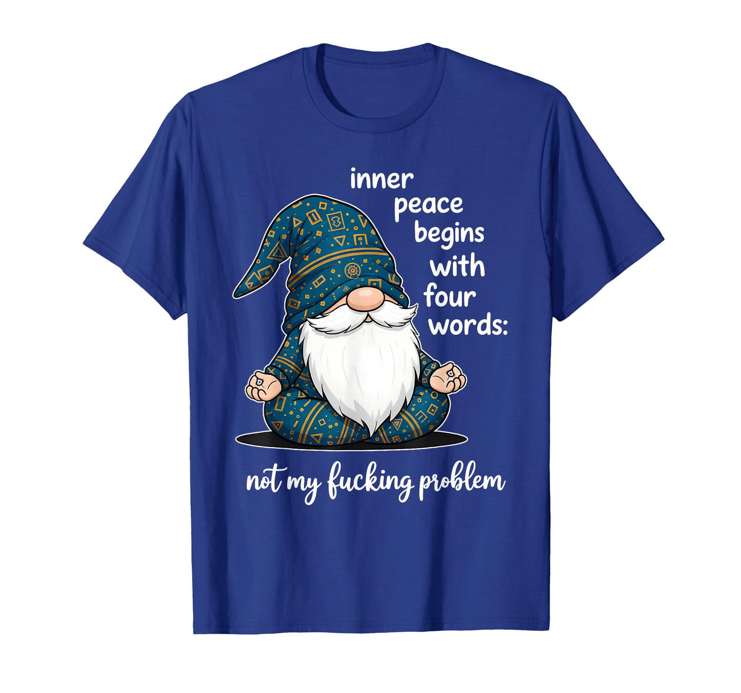 Inner Peace Begins with Four Words Not My Fucking Problem T-Shirt