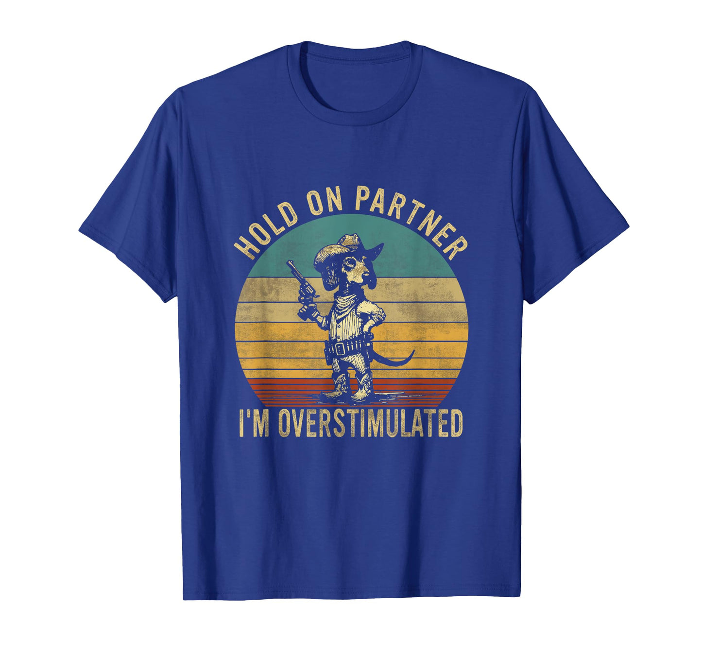 Hold On Partner I'm Overstimulated Cowboy Dachshund Dogs T-Shirt