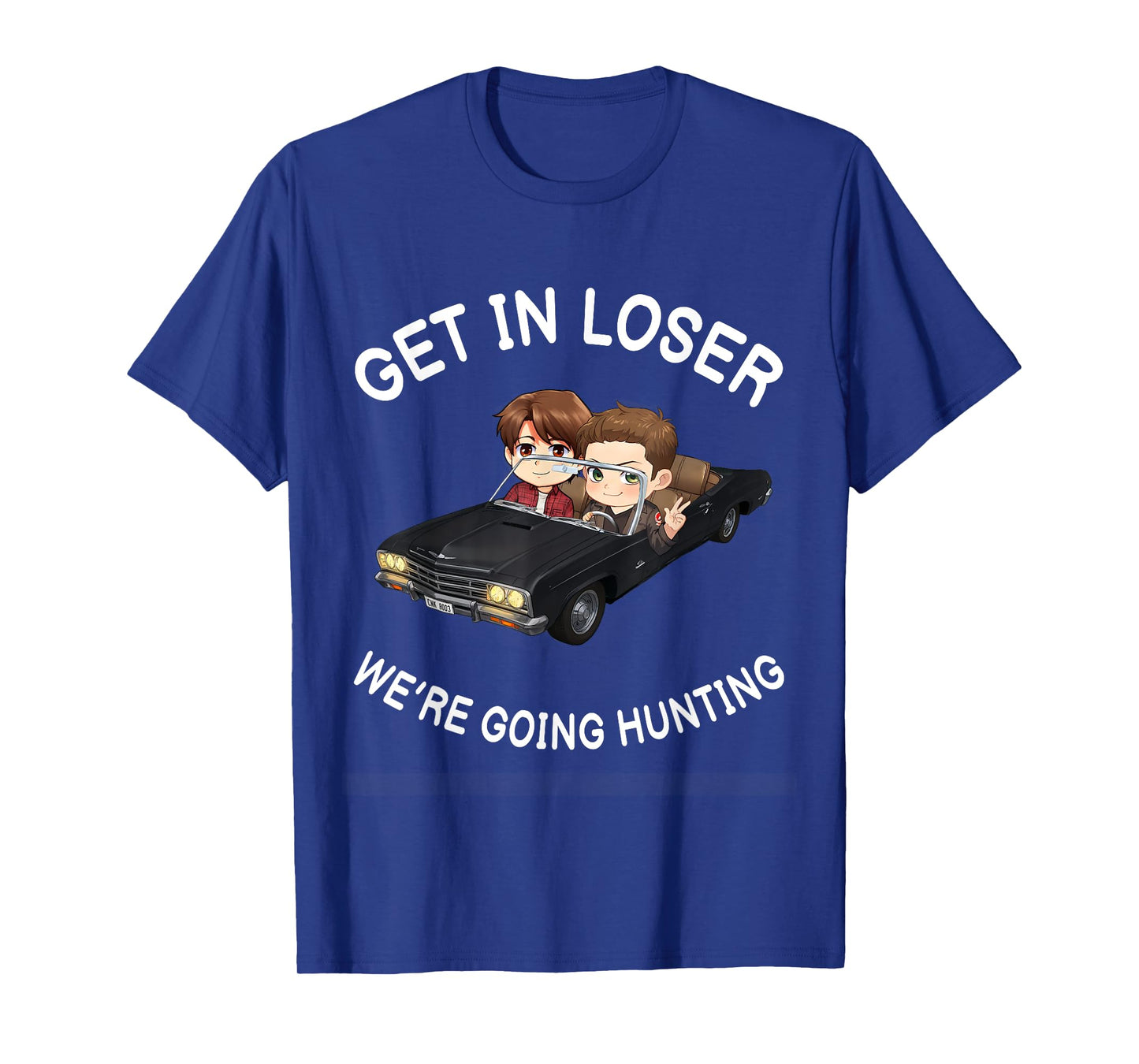 Get In Loser Were Going Hunting SPN T-Shirt