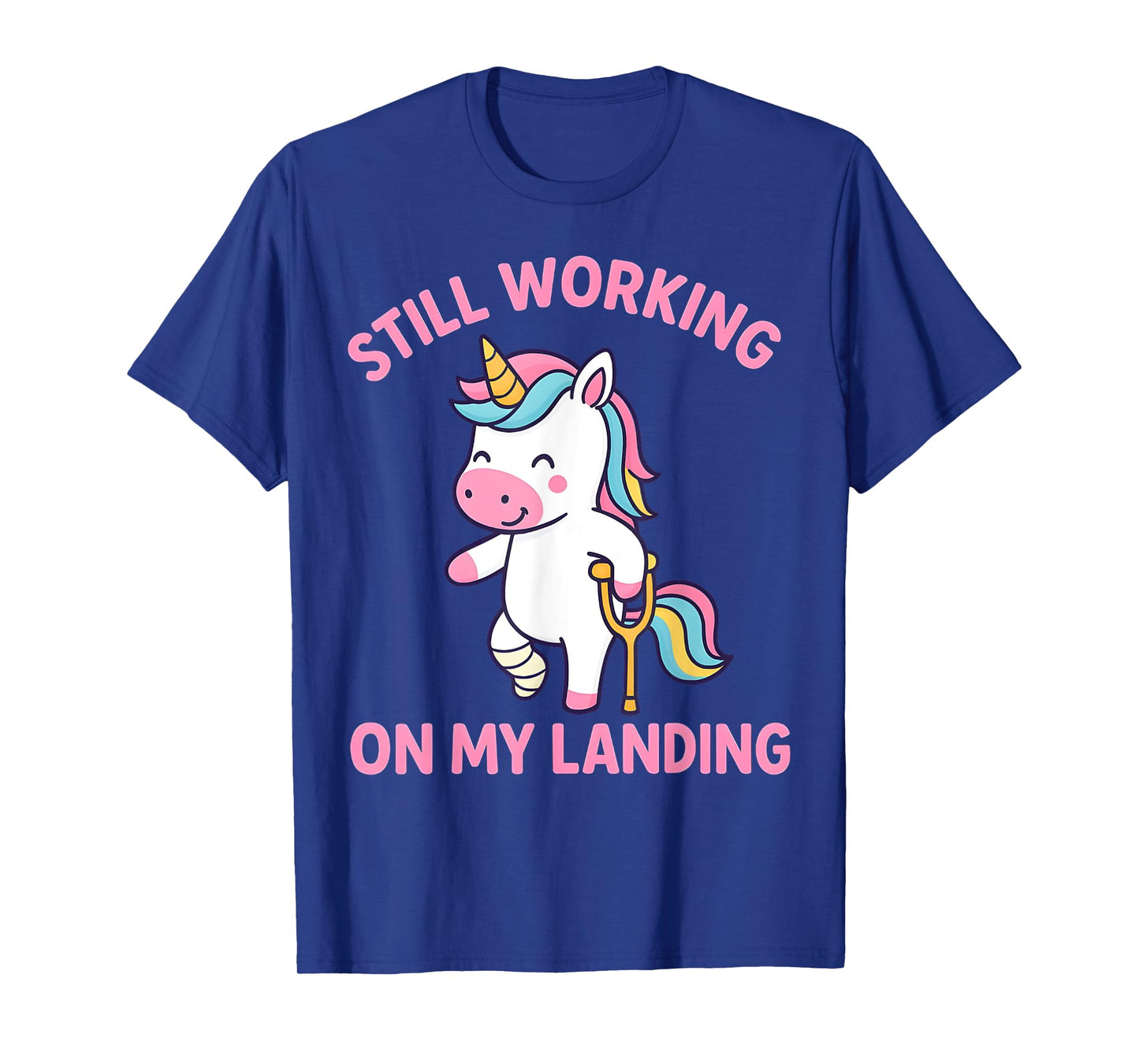 Still Working On My Landing Injury Broken Leg Cute Unicorn T-Shirt