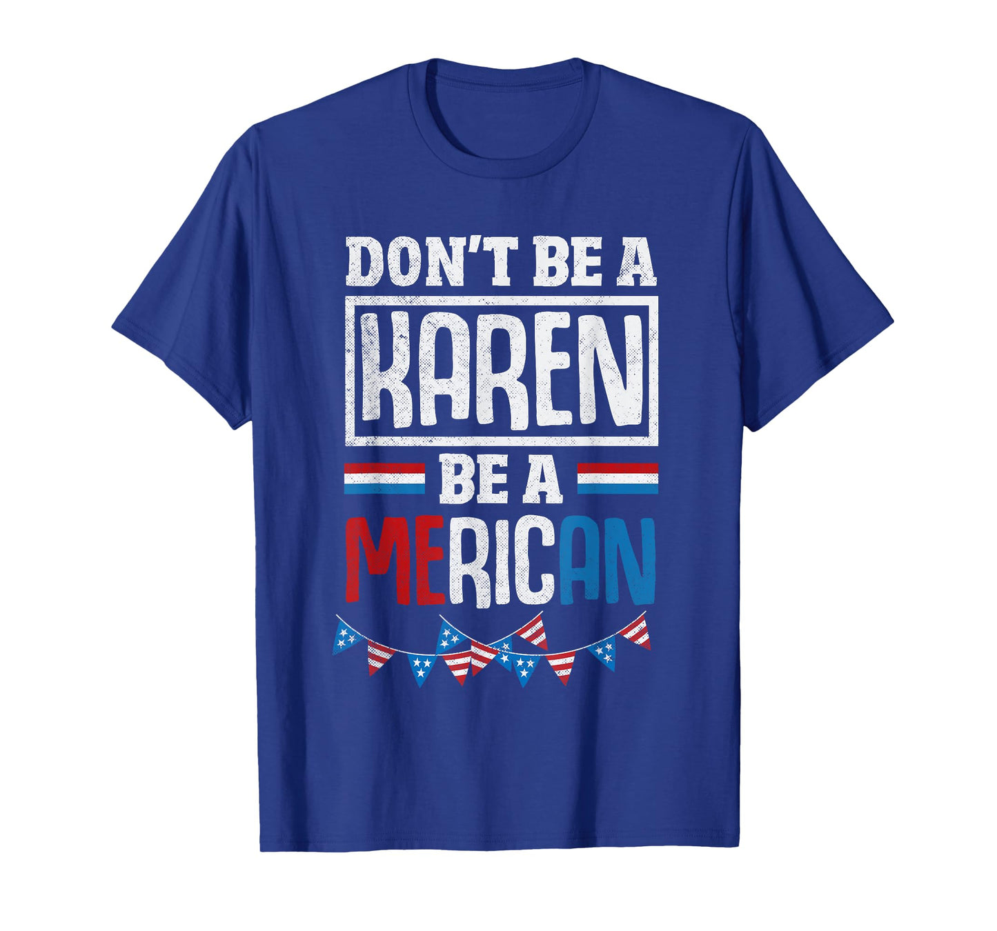 Dont Be A Karen Be A Merican Funny July 4th Patriotic Women T-Shirt