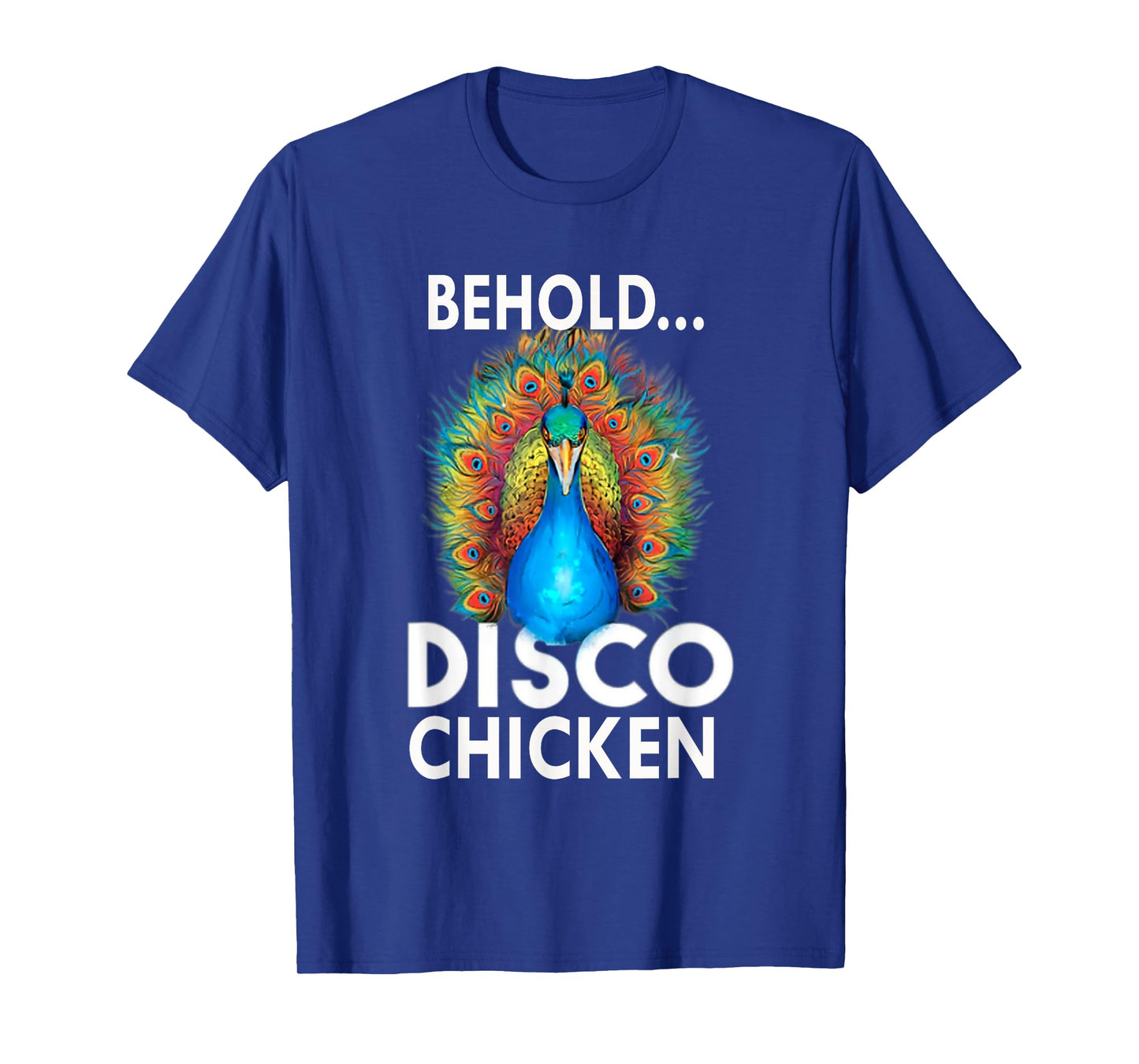 Behold Disco Chicken Men Women GIft Tee Funny Peacock T-Shirt