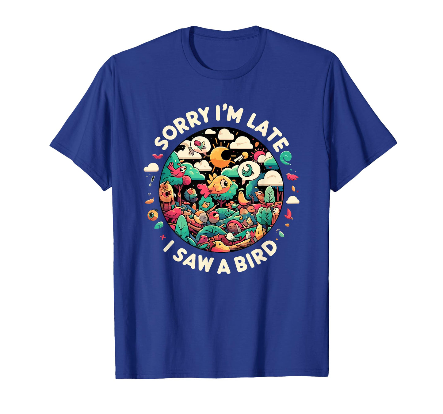 Sorry I'm Late I Saw A Bird Birdwatching Bird Lover Funny T-Shirt