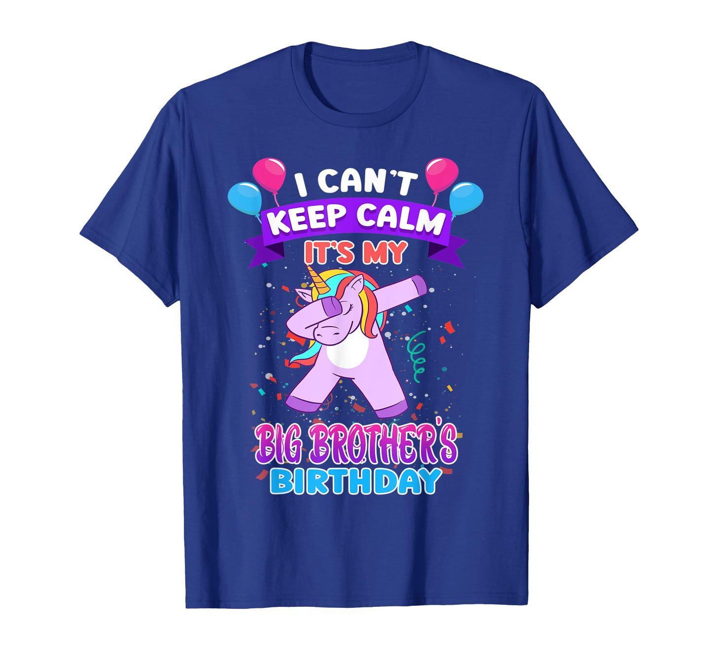 I Cant Keep Calm Its My Big Brother Birthday Unicorn Dab T-Shirt
