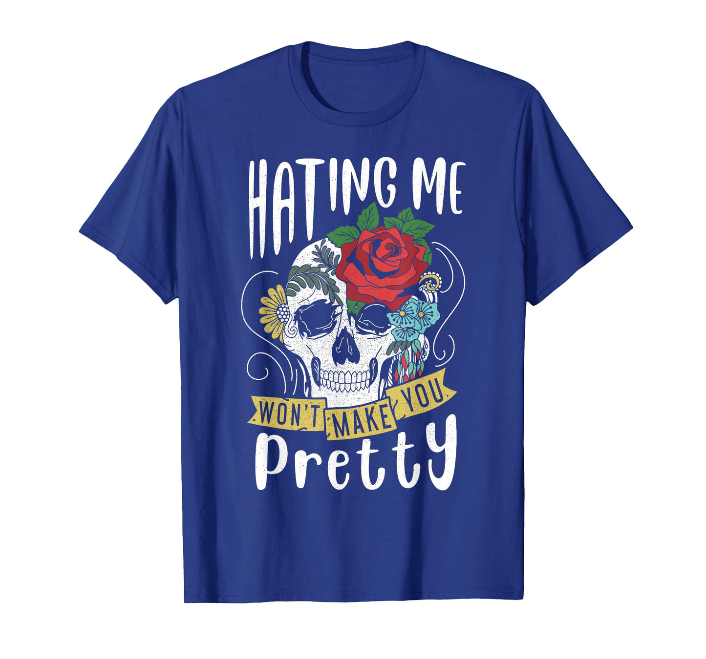 Funny Gift Design Hating Me Won't Make You Pretty T-Shirt