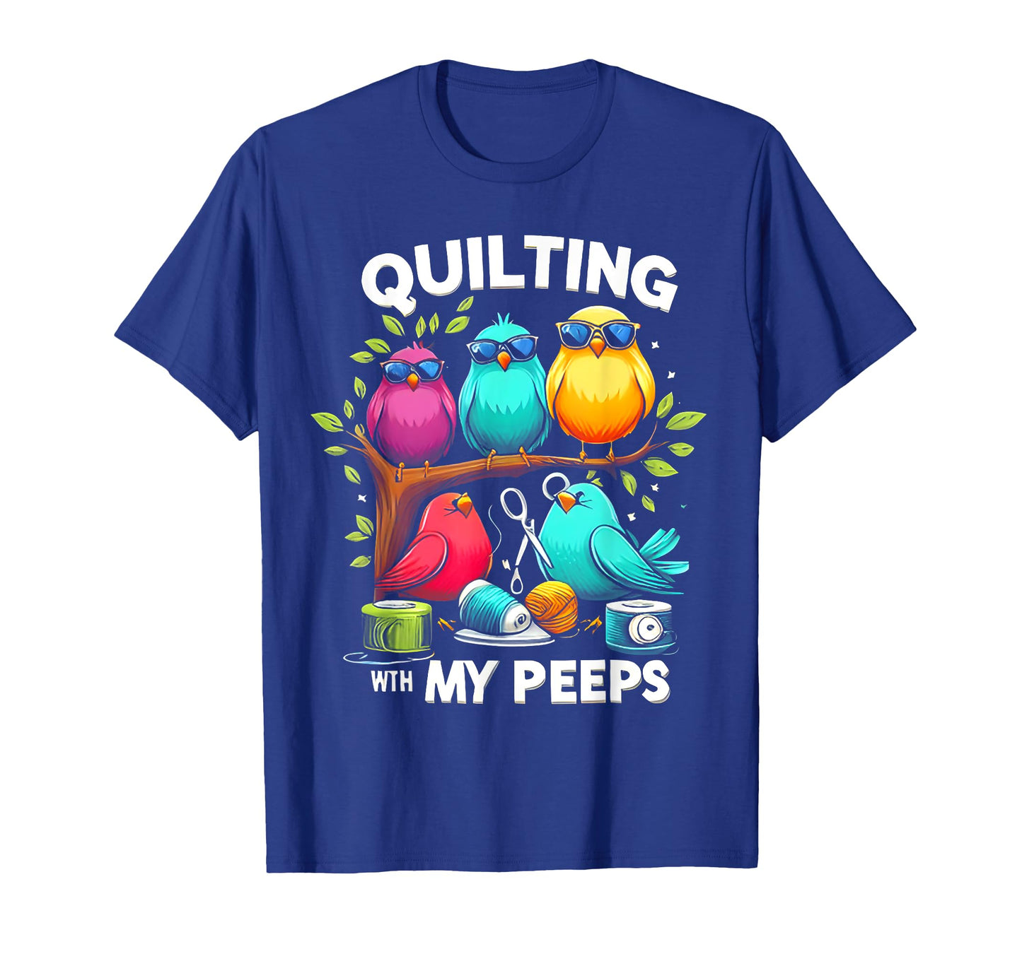 Quilting With My Peeps Bird T-Shirt