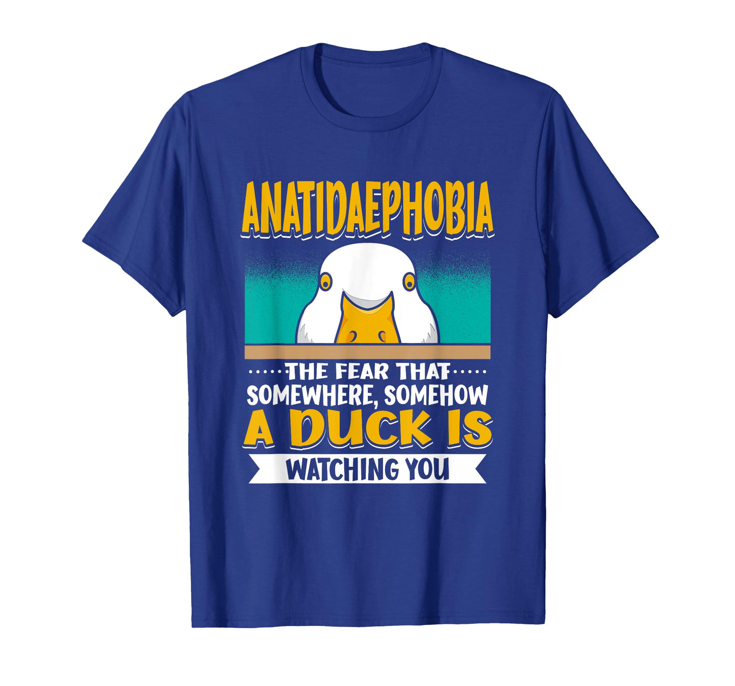 Anatidaephobia The Fear That A Duck Is Watching You Duck T-Shirt