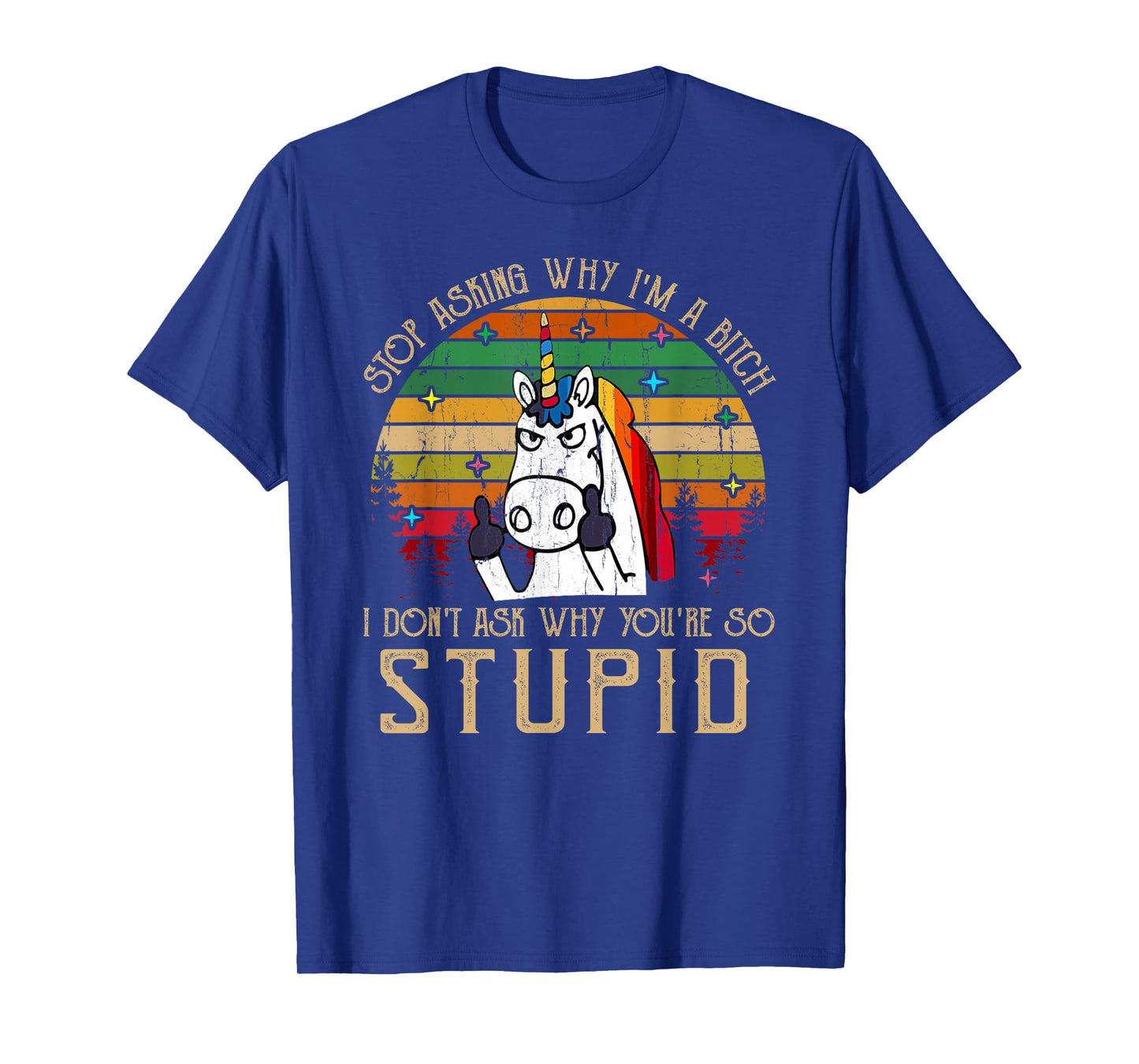 Stop Asking Why I'm A Bitch I Dont Ask Why You're Stupid T-Shirt