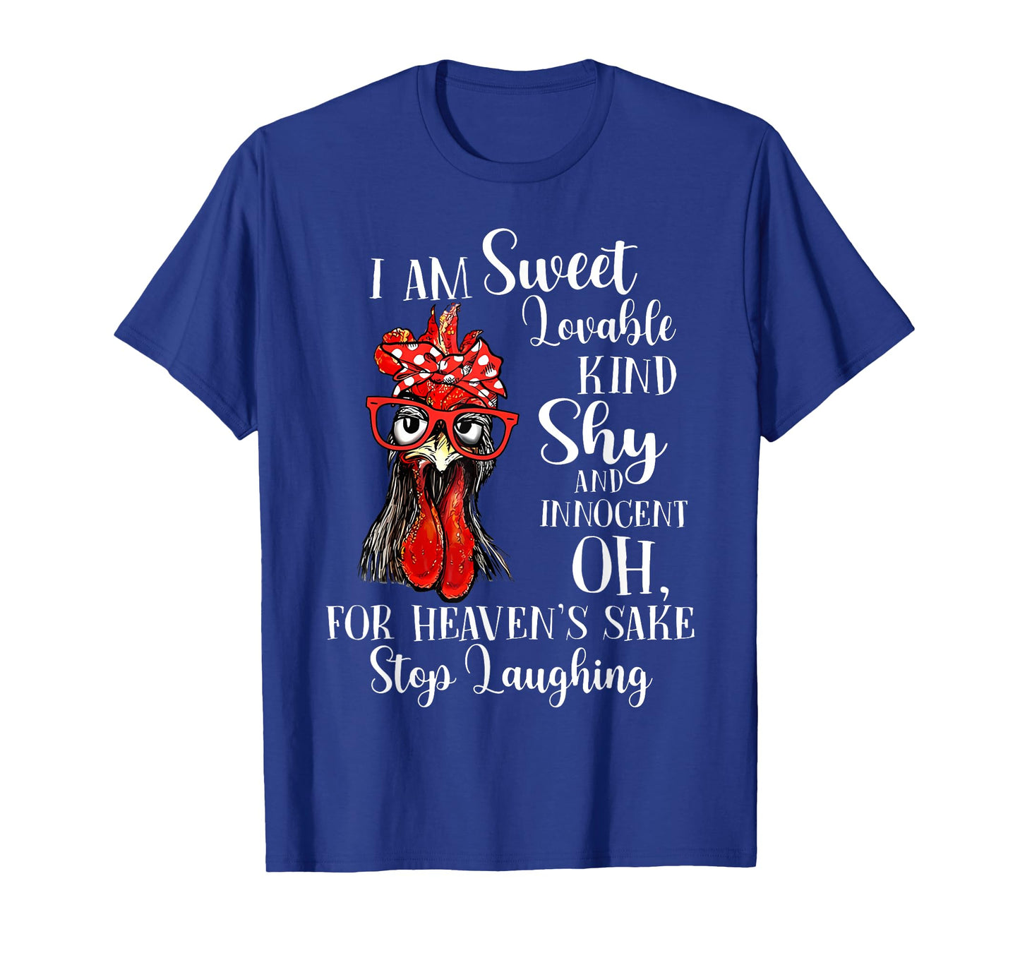 I Am Sweet Lovable Kind Shy Innocent For Heaven's Sake Stop T-Shirt