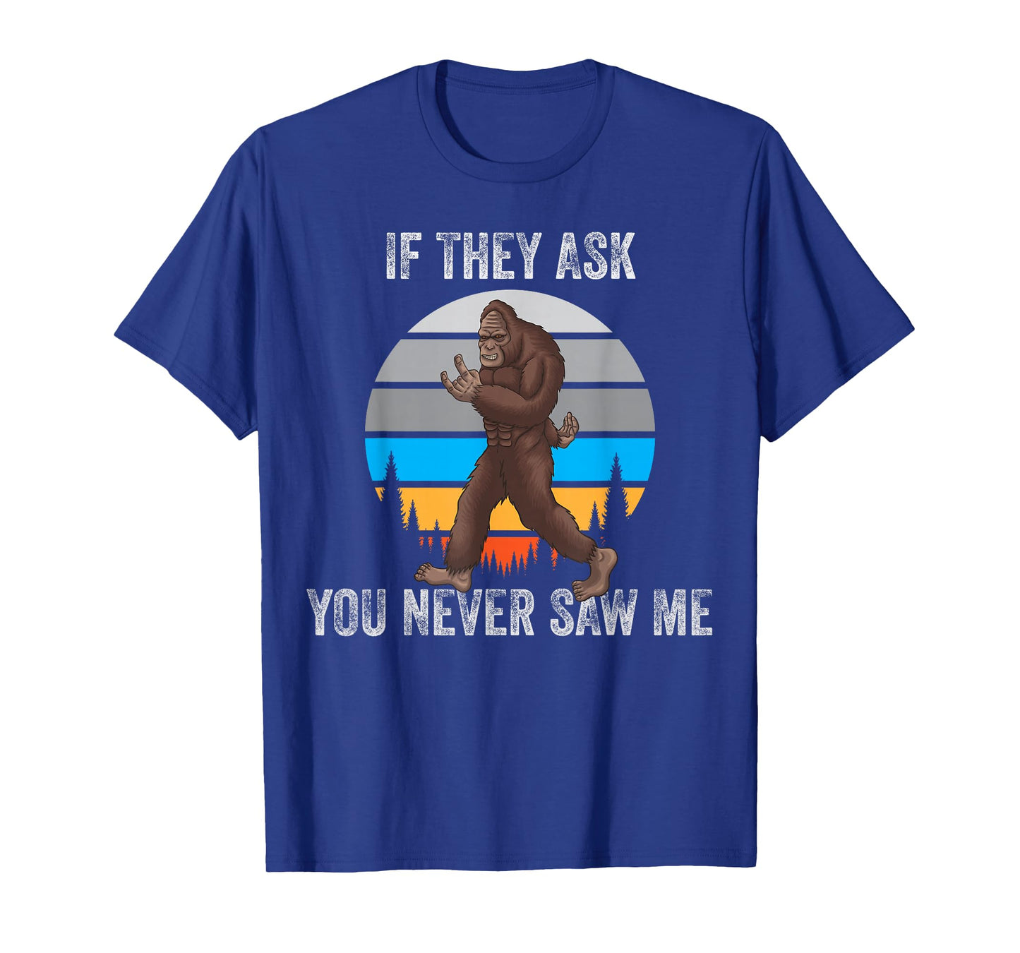 If They Ask You Never Saw Me Funny Retro Vintage Bigfoot T-Shirt