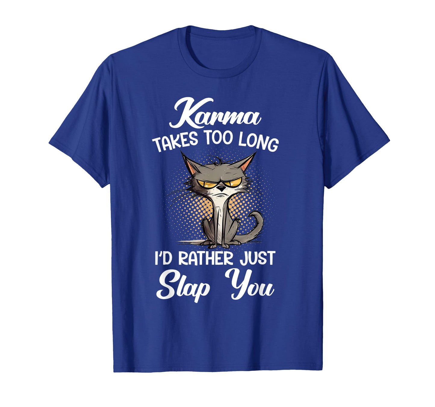 Cat Karma Takes Too Long I'd Rather Just Slap You Men Women T-Shirt