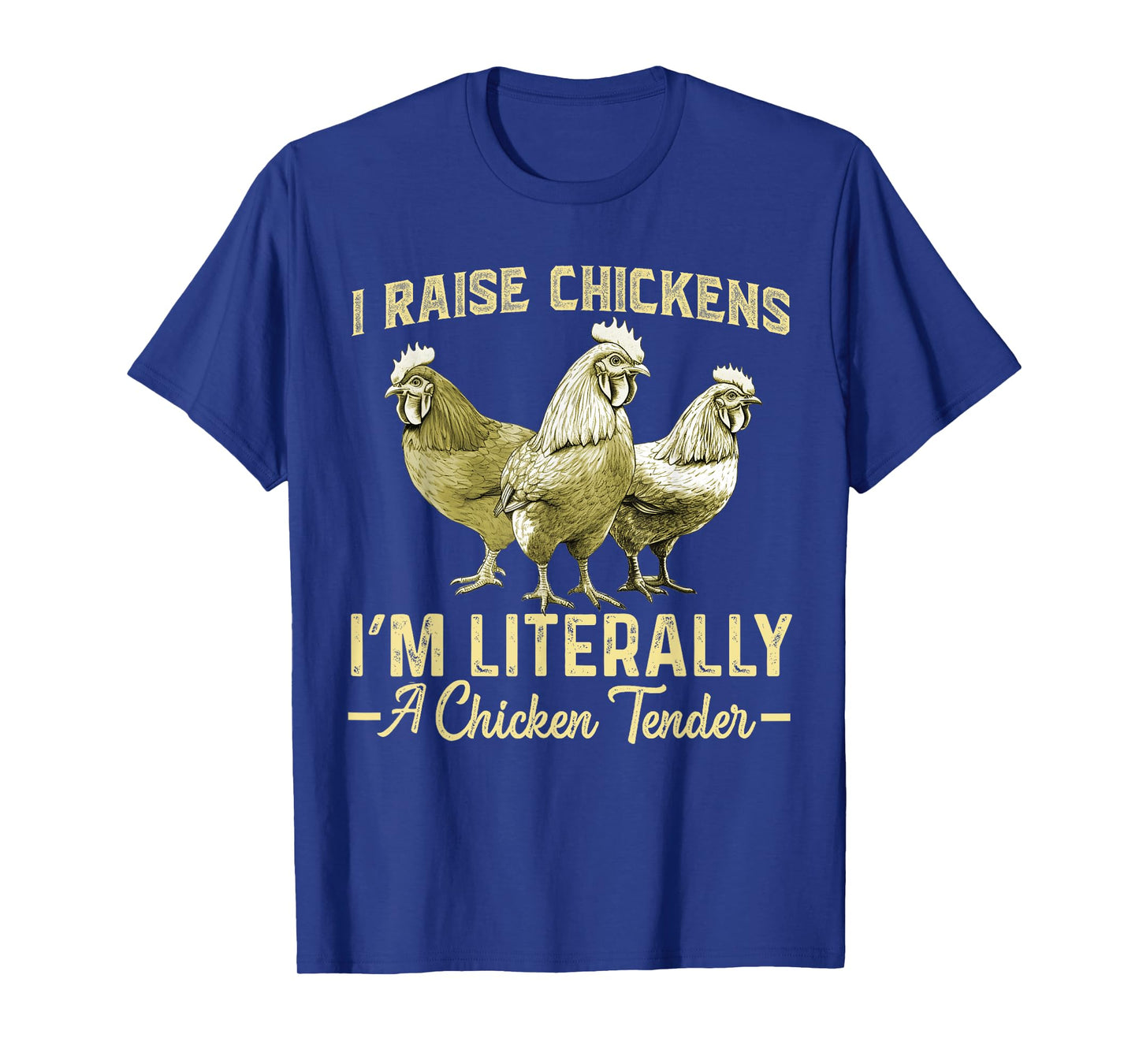 I Raise Chickens I'm Literally a Chicken Tender Funny T-Shirt