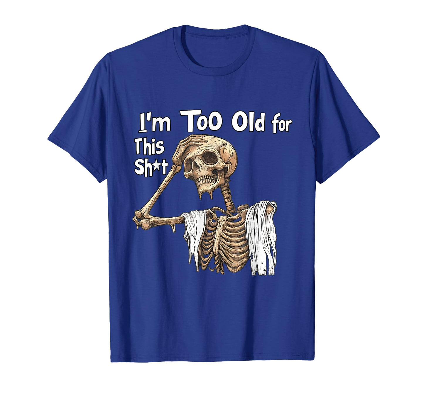 I'm Too Old for This Shit Funny Skeleton Worrying T-Shirt