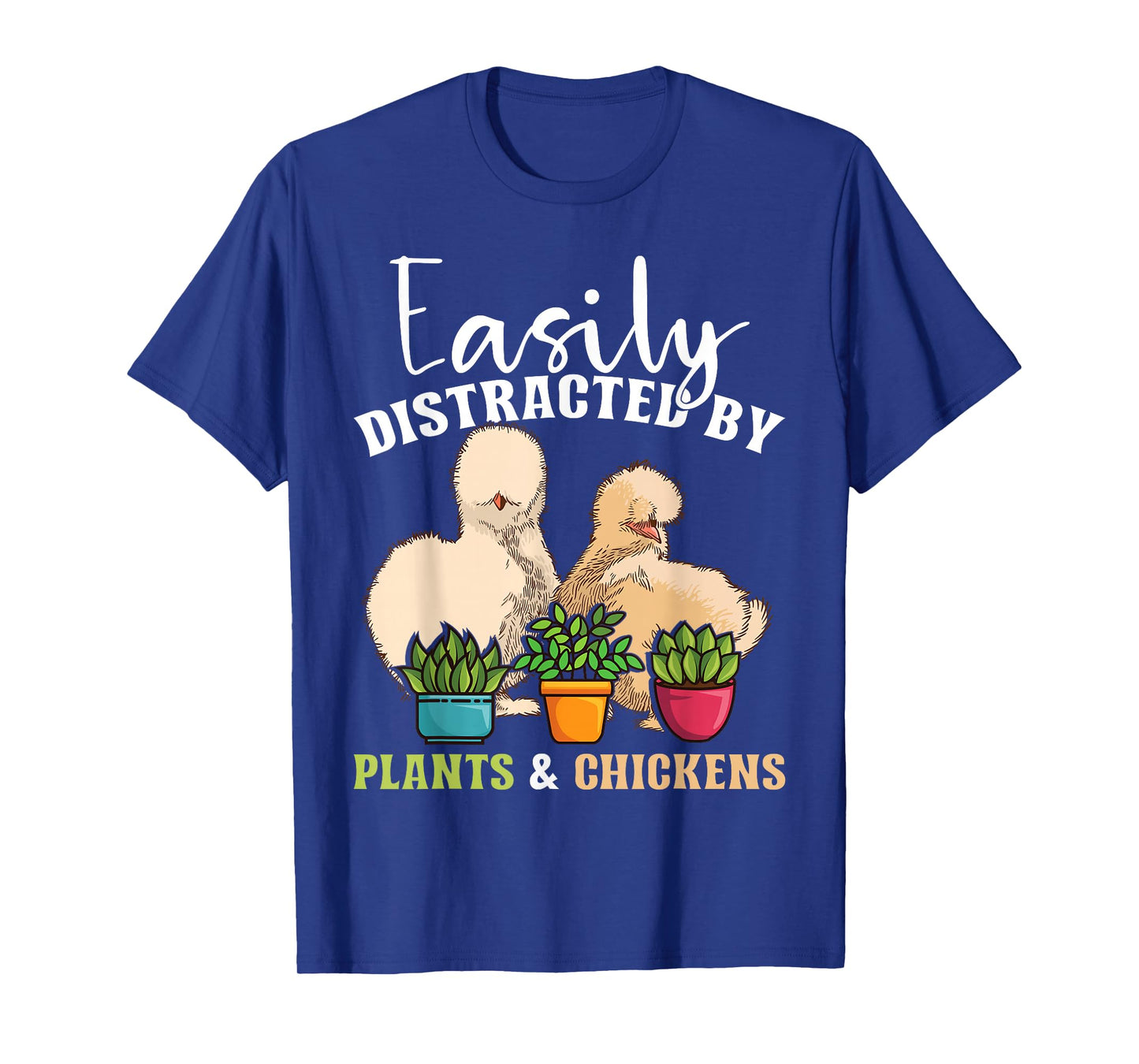 Easily distracted by plants & chickens | Silkie Chicken T-Shirt