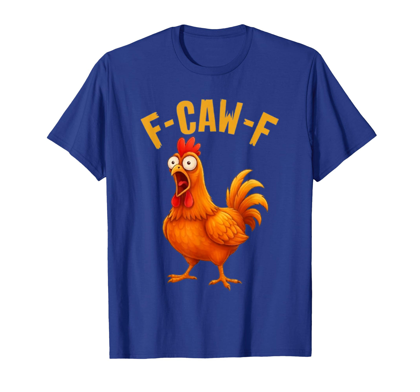 F-Caw-F Funny Chicken Humor Quote Rooster Meme T-Shirt