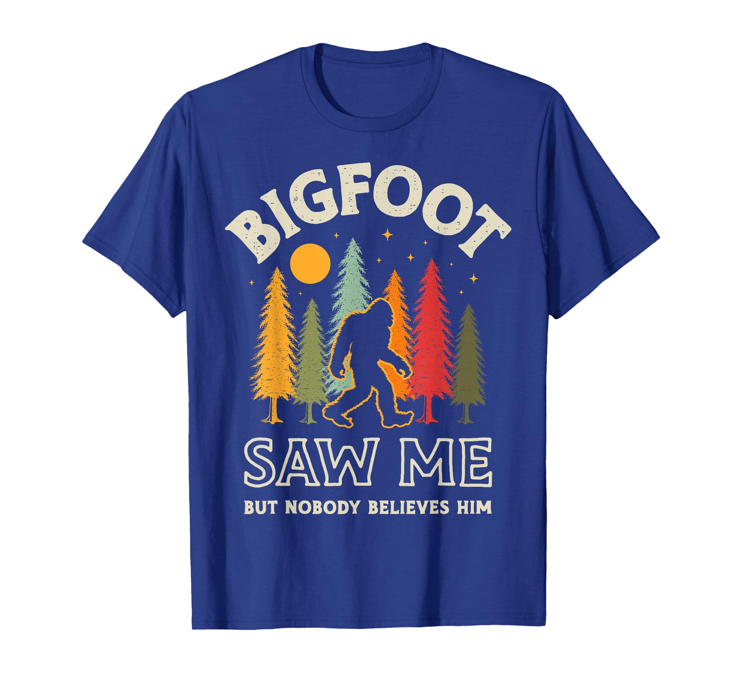Bigfoot Saw Me But Nobody Believes Him Funny Sasquatch Retro T-Shirt