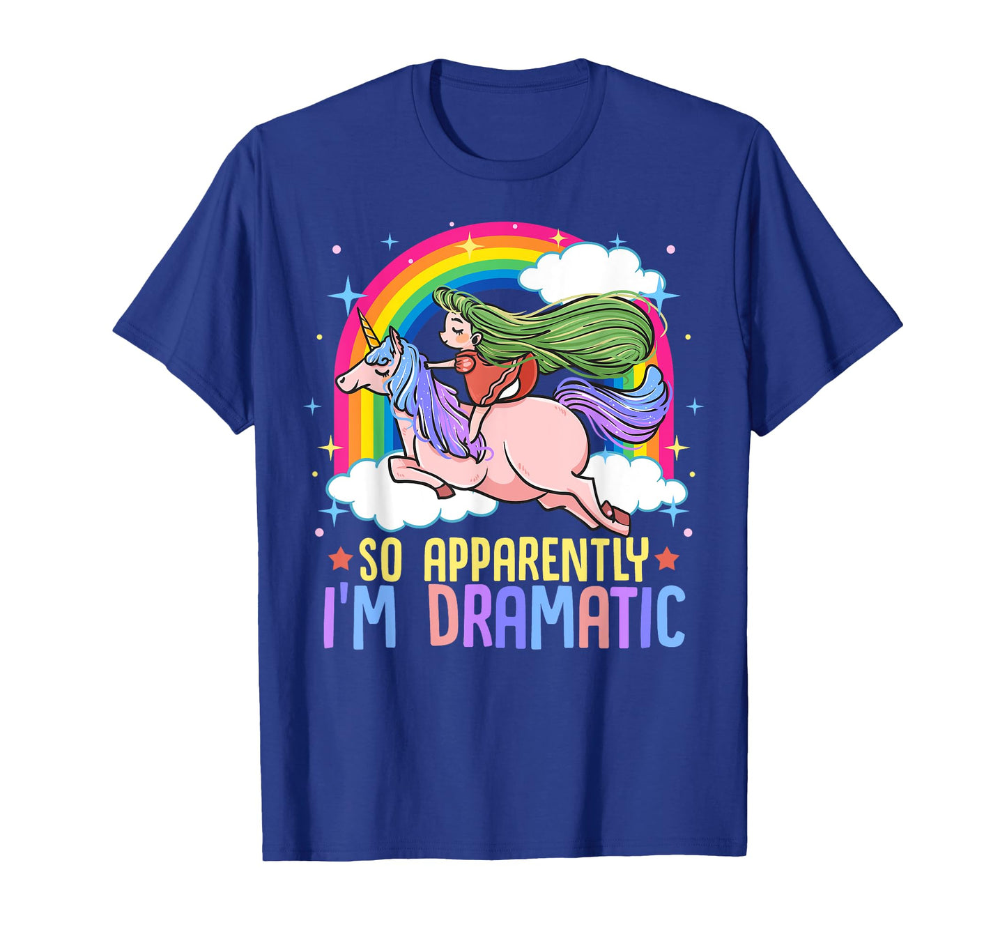 Unicorn and Rainbows So Apparently I'm Dramatic Funny Drama Queen T-Shirt