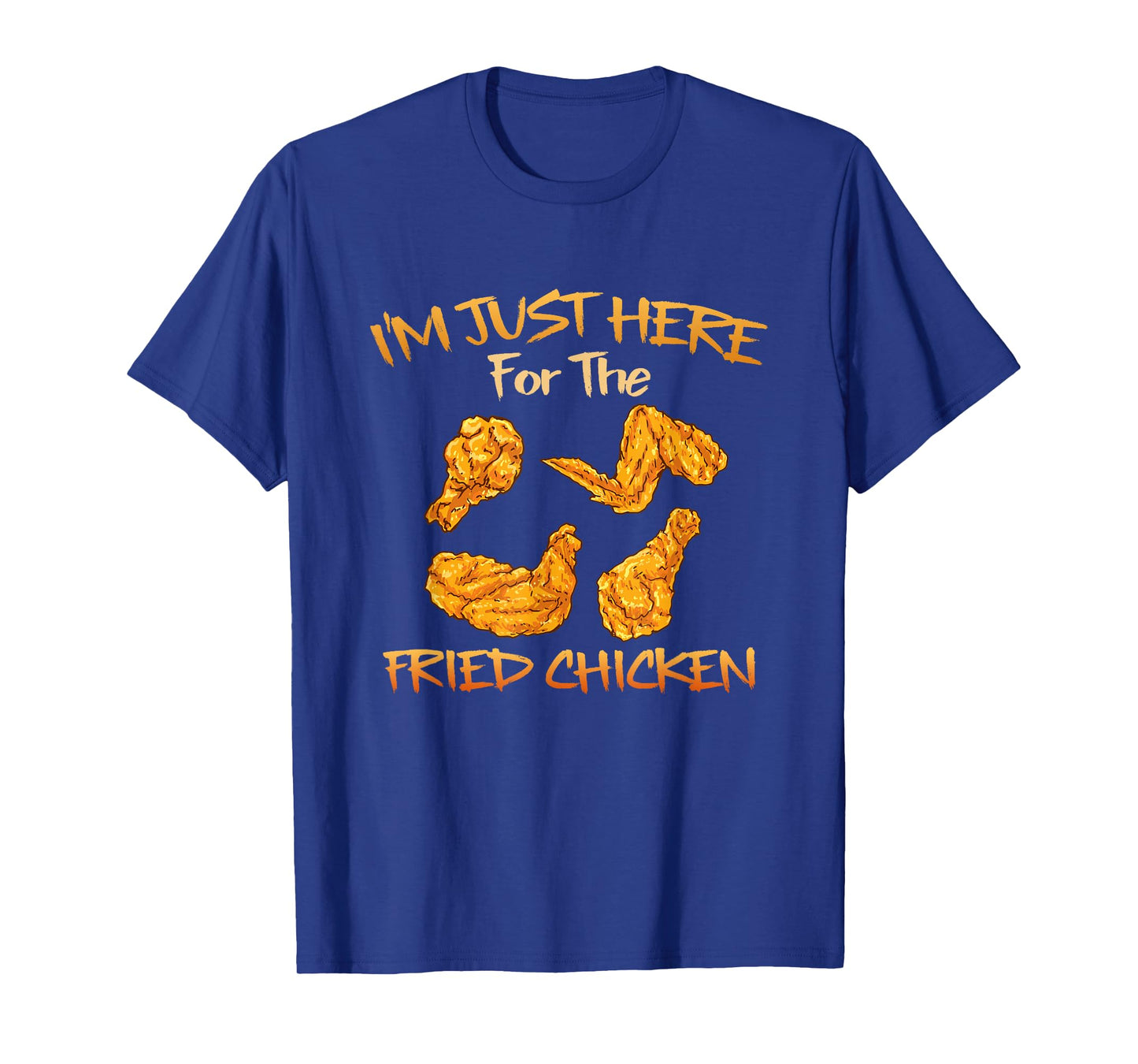 Im Just Here For The Fried Chicken Funny Fried Chicken Lover T-Shirt