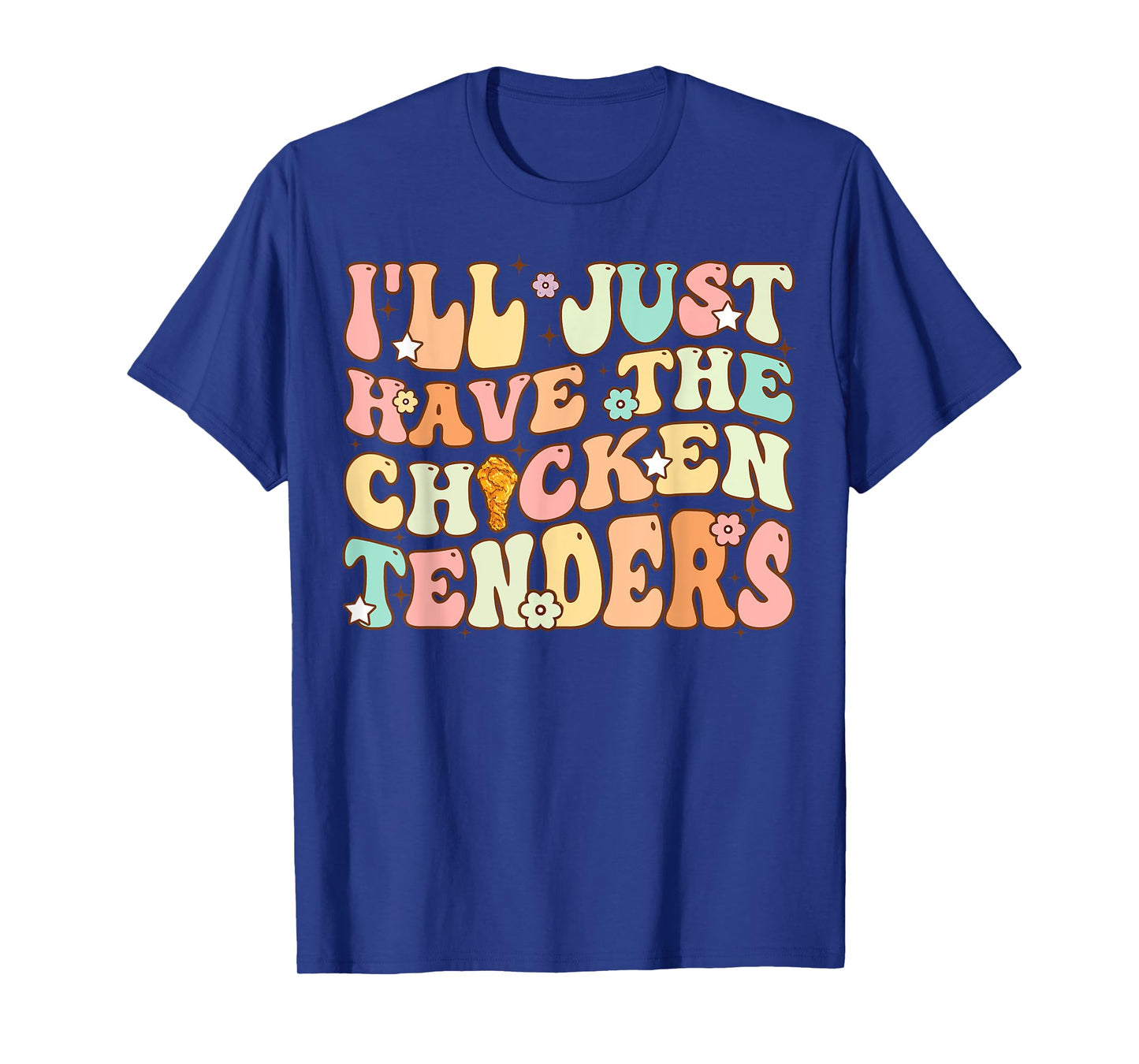 Groovy I'll Just Have The Chicken Tenders Funny Chicken T-Shirt